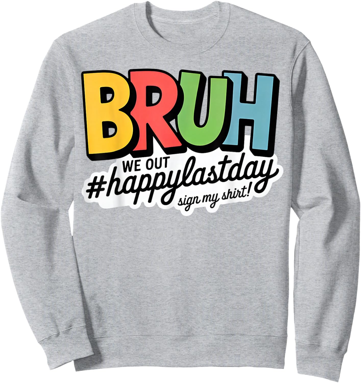 Bruh we Out Happy Last Day Sign My Sweatshirt - Sweatshirt | Ash