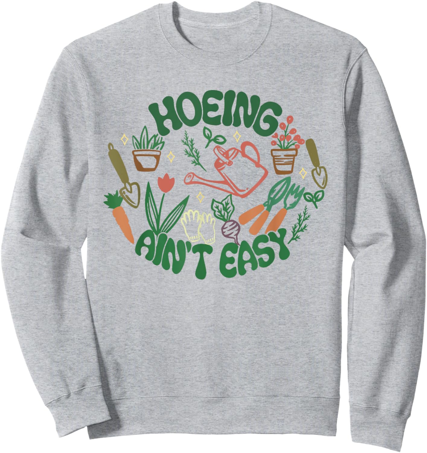 Gardening Funny Women Men Garden Hoeing Ain't Easy Sweatshirt - Sweatshirt | Ash
