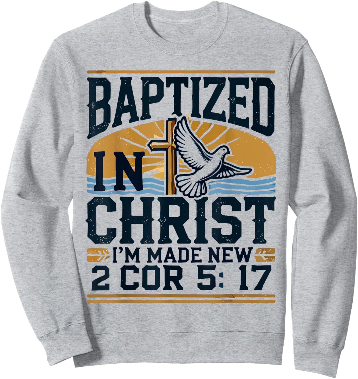 Baptized In Christ I'm Made New Shirt Made New Sweatshirt - Sweatshirt | Ash