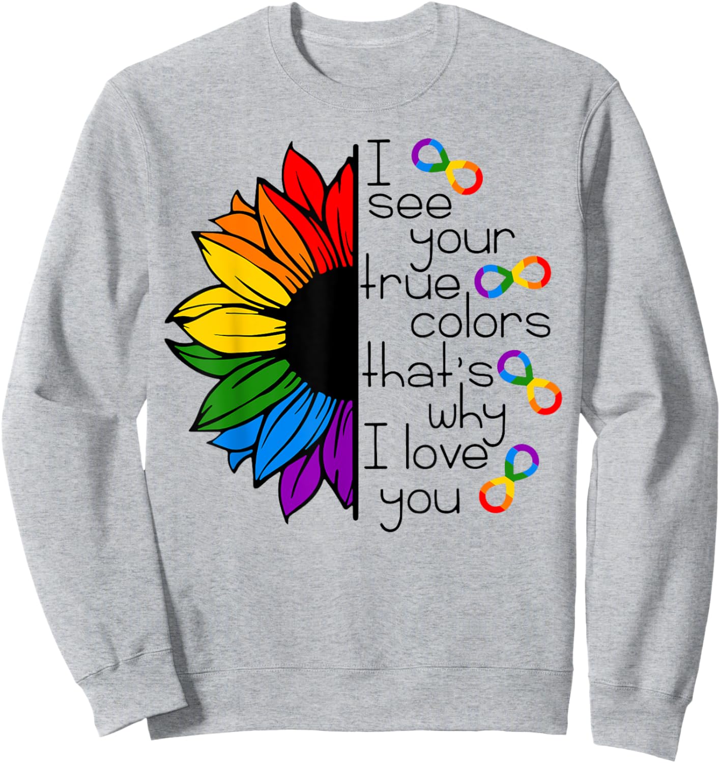 Rainbow Sunflower I See Your True Colors That's Why I Love Sweatshirt - Sweatshirt | Ash