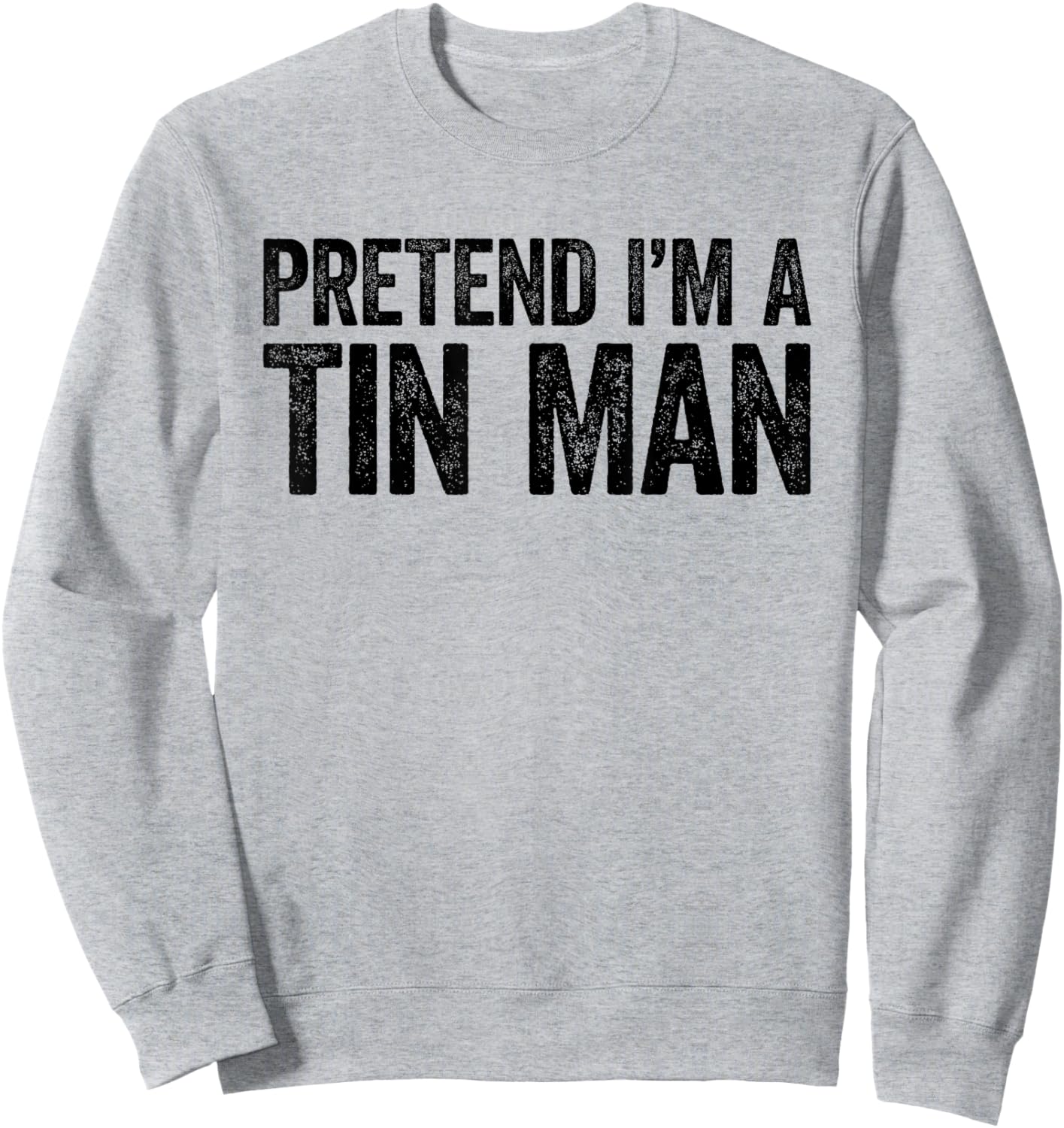 Pretend I'm A Tin Man Shirt Adult Kids Men Women Costume Sweatshirt - Sweatshirt | Ash
