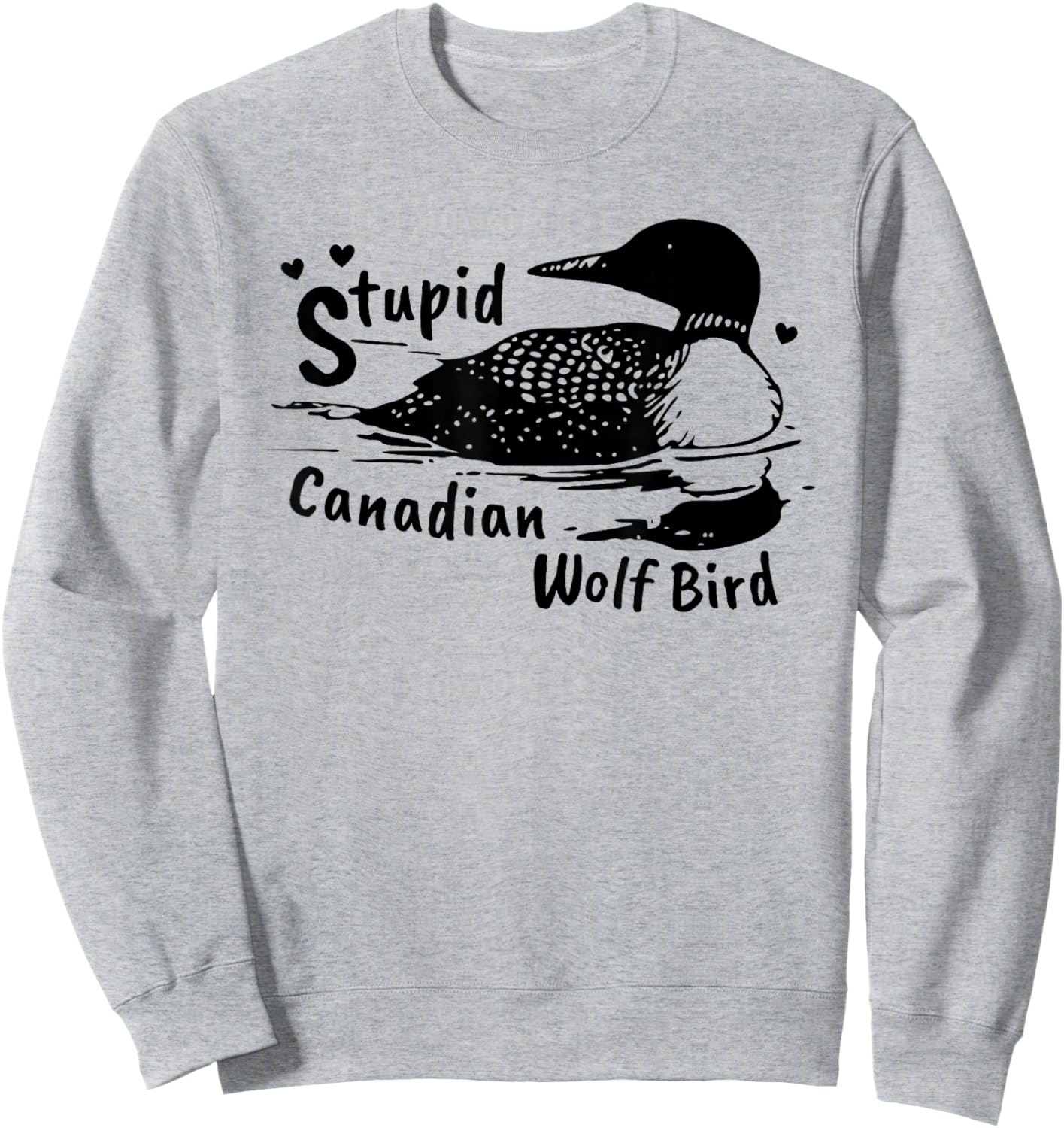 Stupid Canadian Wolf Bird Funny Loon Animal Loons Meme Sweatshirt - Sweatshirt | Ash
