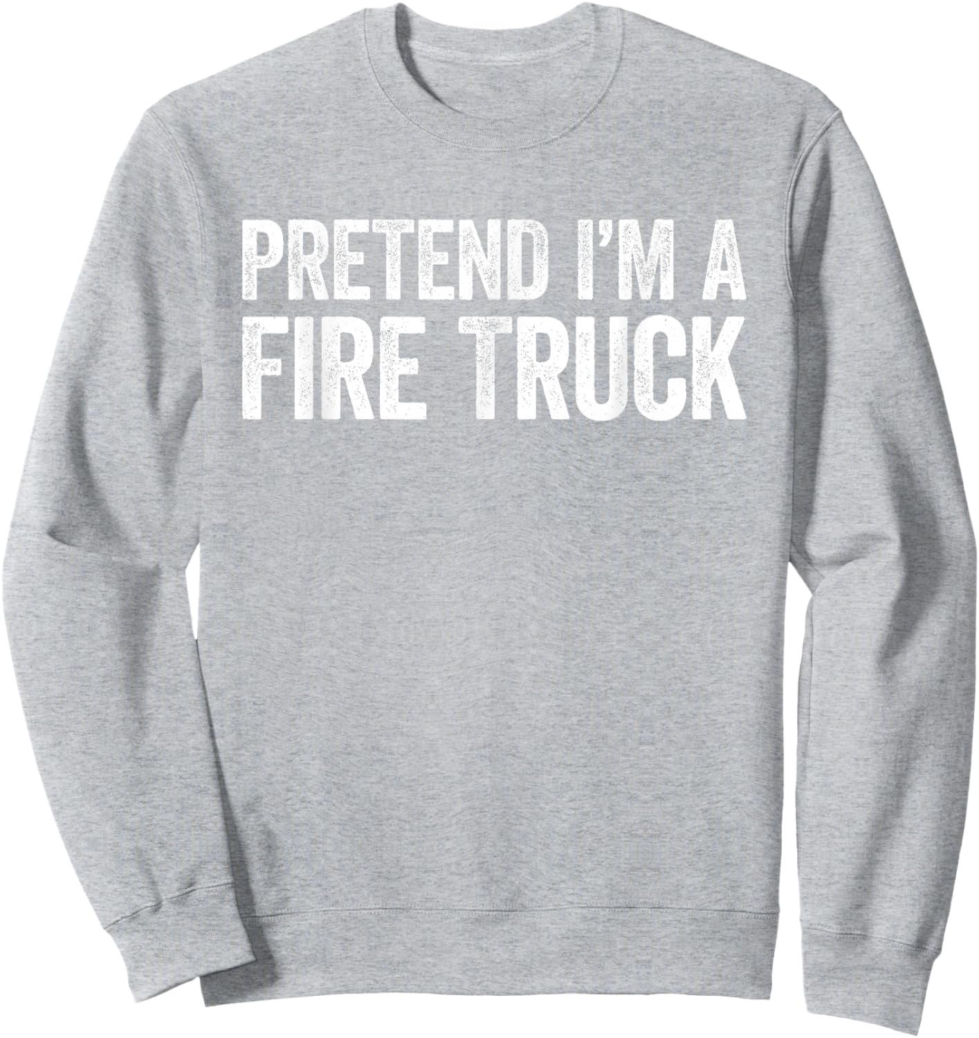 Pretend I'm A Fire Truck Shirt Adult Kids Men Women Costume Sweatshirt - Sweatshirt | Ash