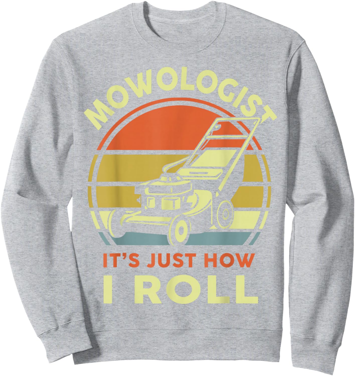 Lawn Mowing Mowologist It's Just How I Roll Funny Dad Men Sweatshirt - Sweatshirt | Ash