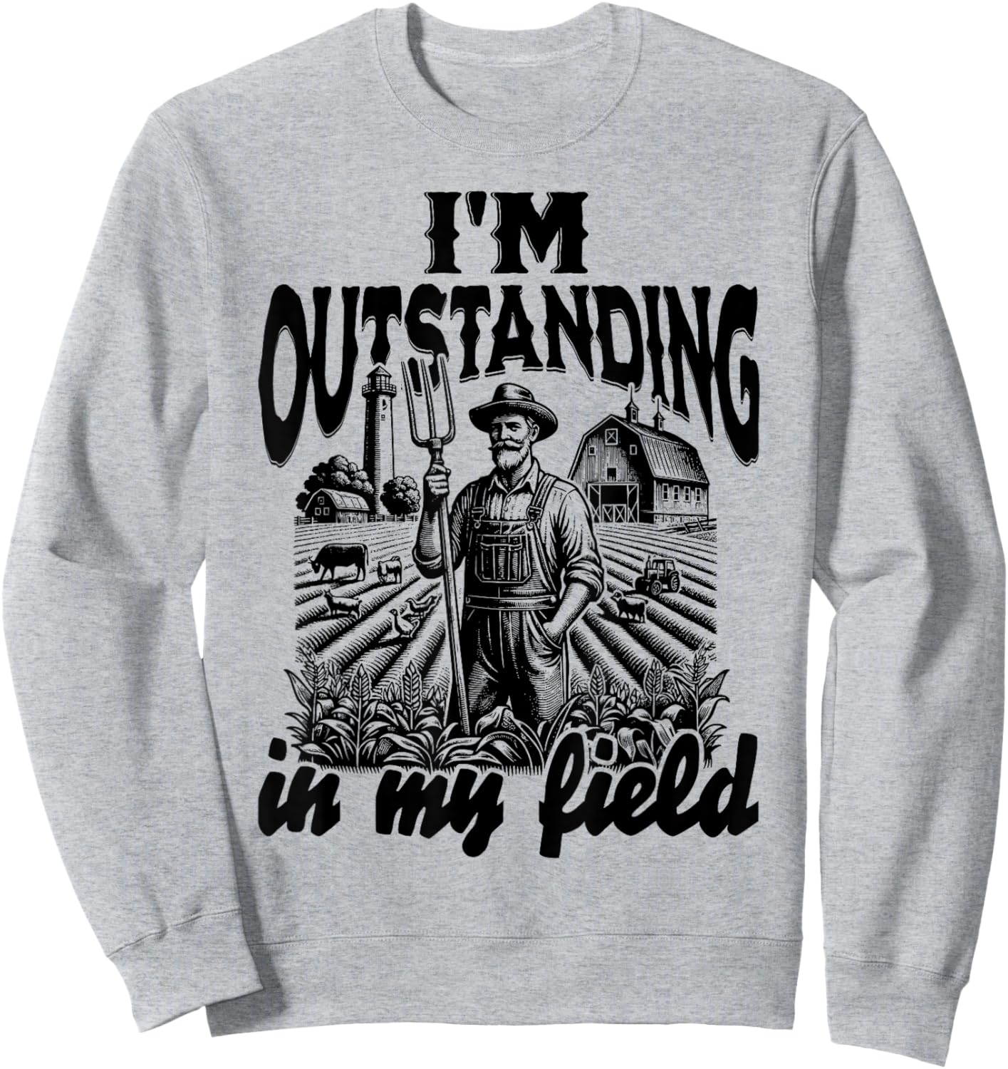 Funny Work Farmer Rural Life, I'm Outstanding In My Field Sweatshirt - Sweatshirt | Ash