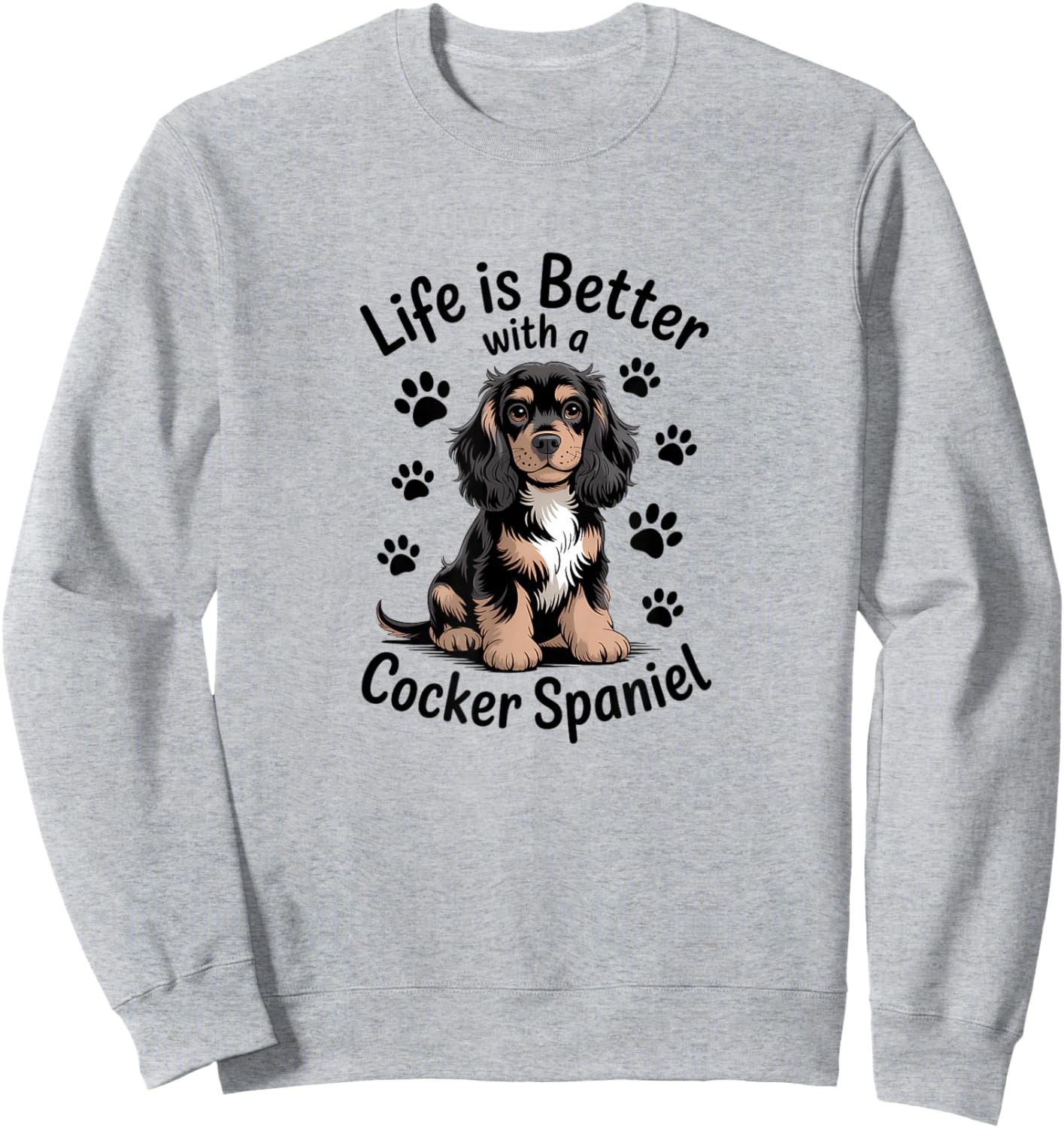 Life is Better with A Cocker Spaniel, Black and Tan Dog Sweatshirt - Sweatshirt | Ash