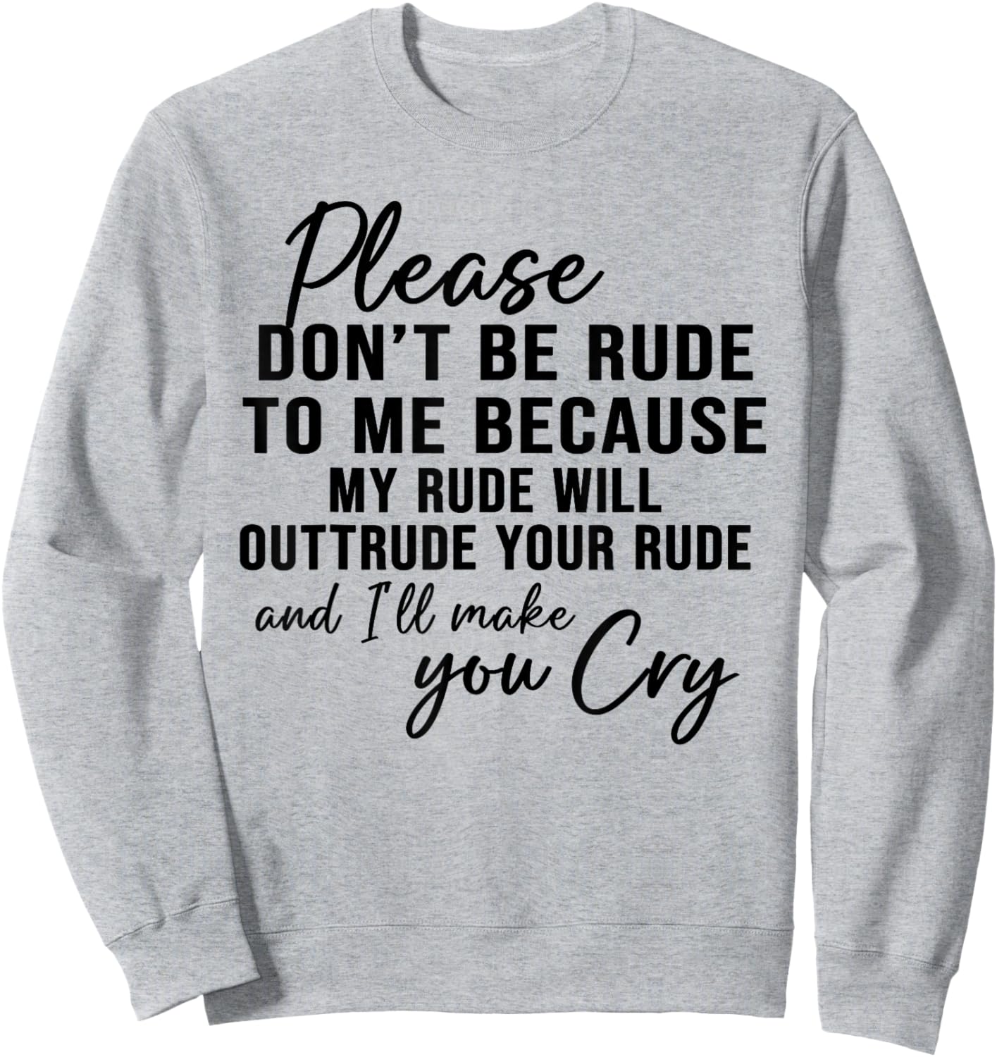 Please Don't Be Rude To Me Because My Rude Will Outrude Sweatshirt - Sweatshirt | Ash
