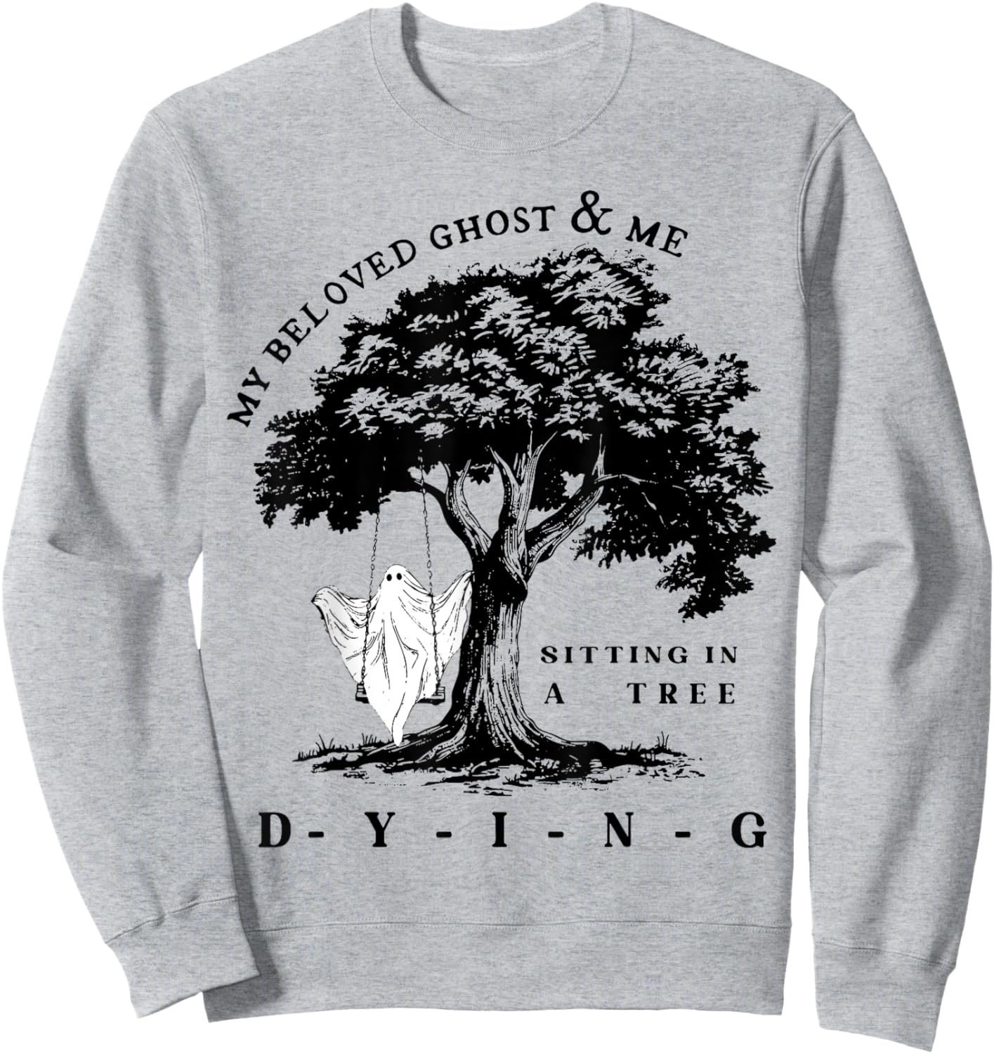 My Beloved Ghost & Me Sitting In A Tree Dying Sweatshirt - Sweatshirt | Ash