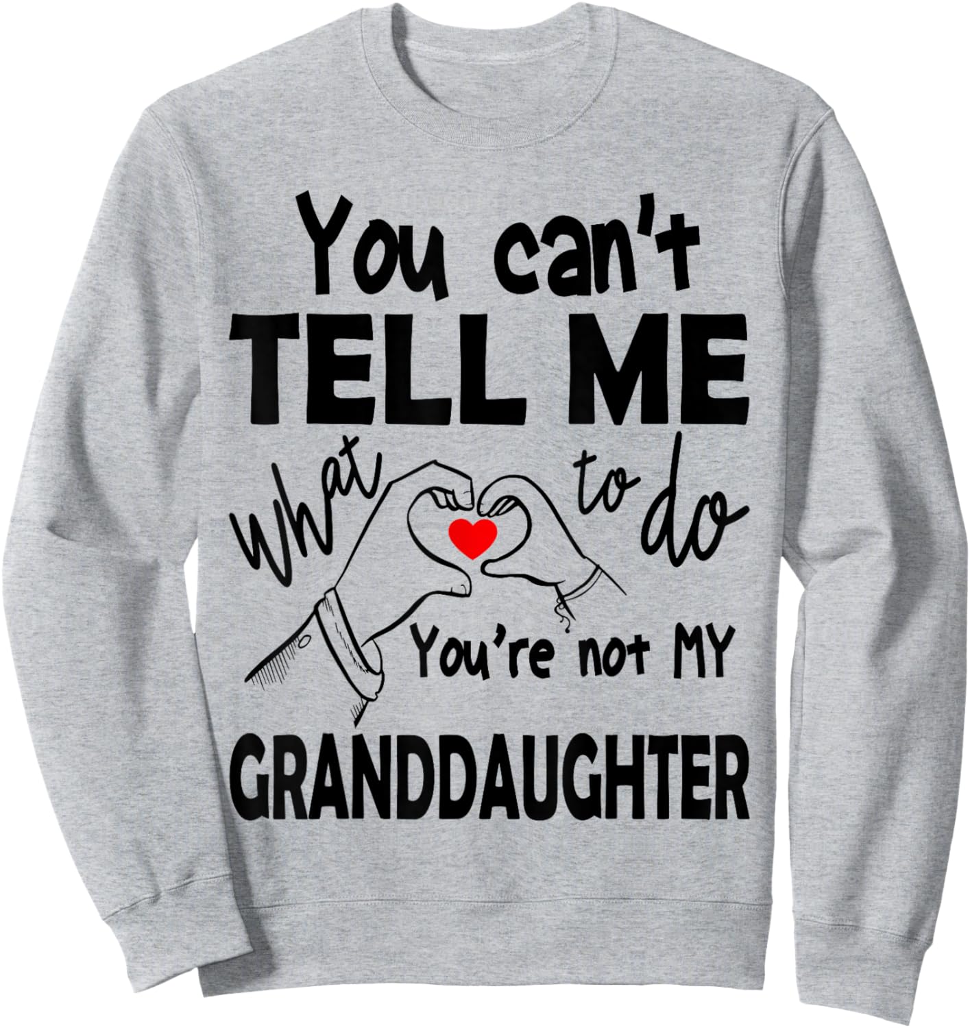 You Can't Tell Me What To Do You're Not My Granddaughter Sweatshirt - Sweatshirt | Ash