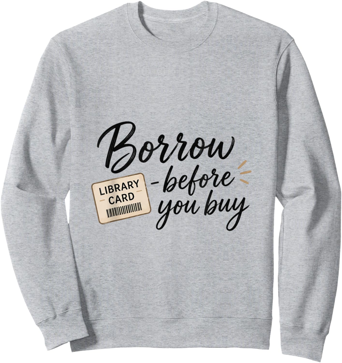 Borrow Before You Buy Library Card Reading Design Sweatshirt - Sweatshirt | Ash