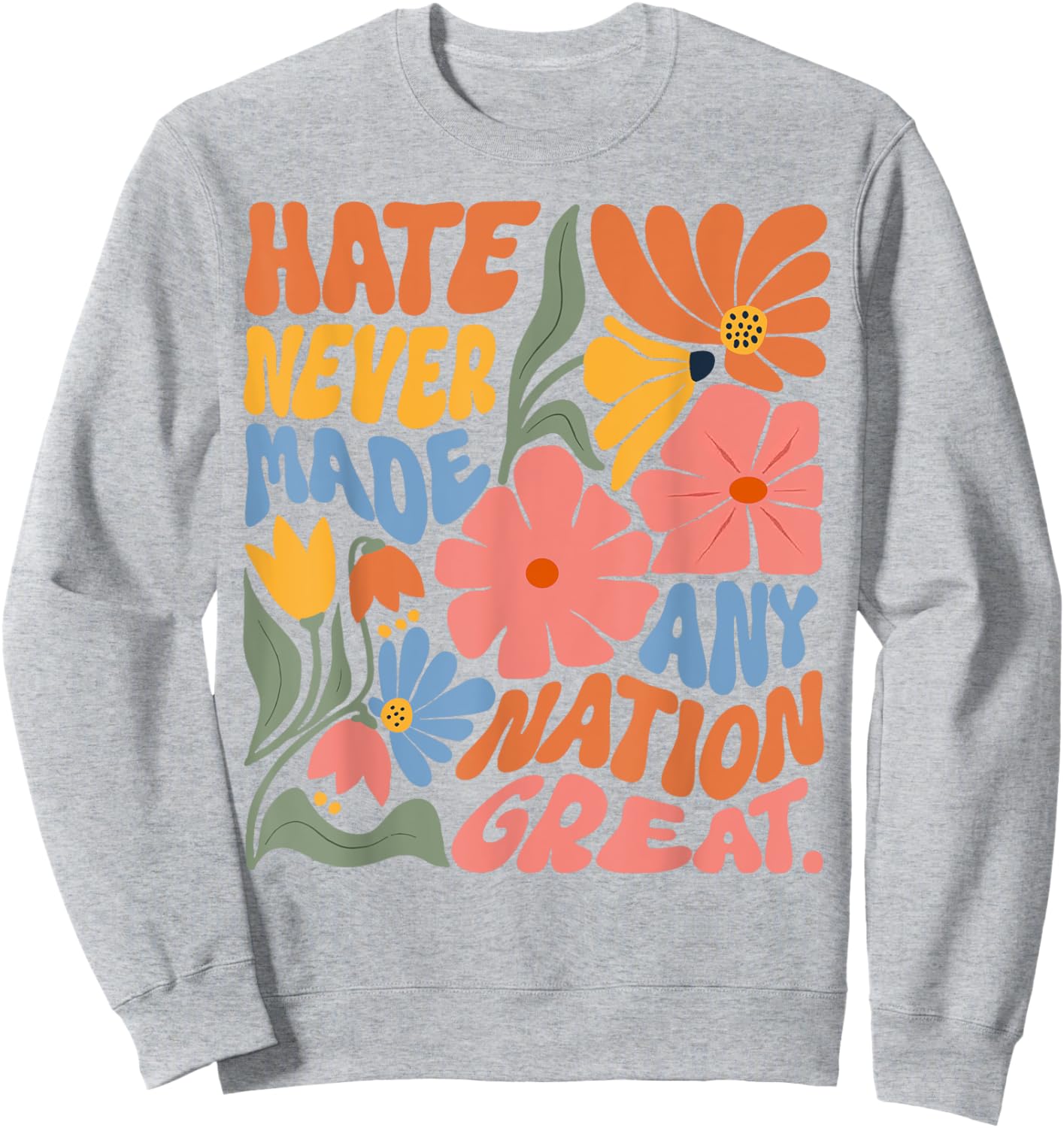 Hate Never Made Any Nation Great Sweatshirt - Sweatshirt | Ash