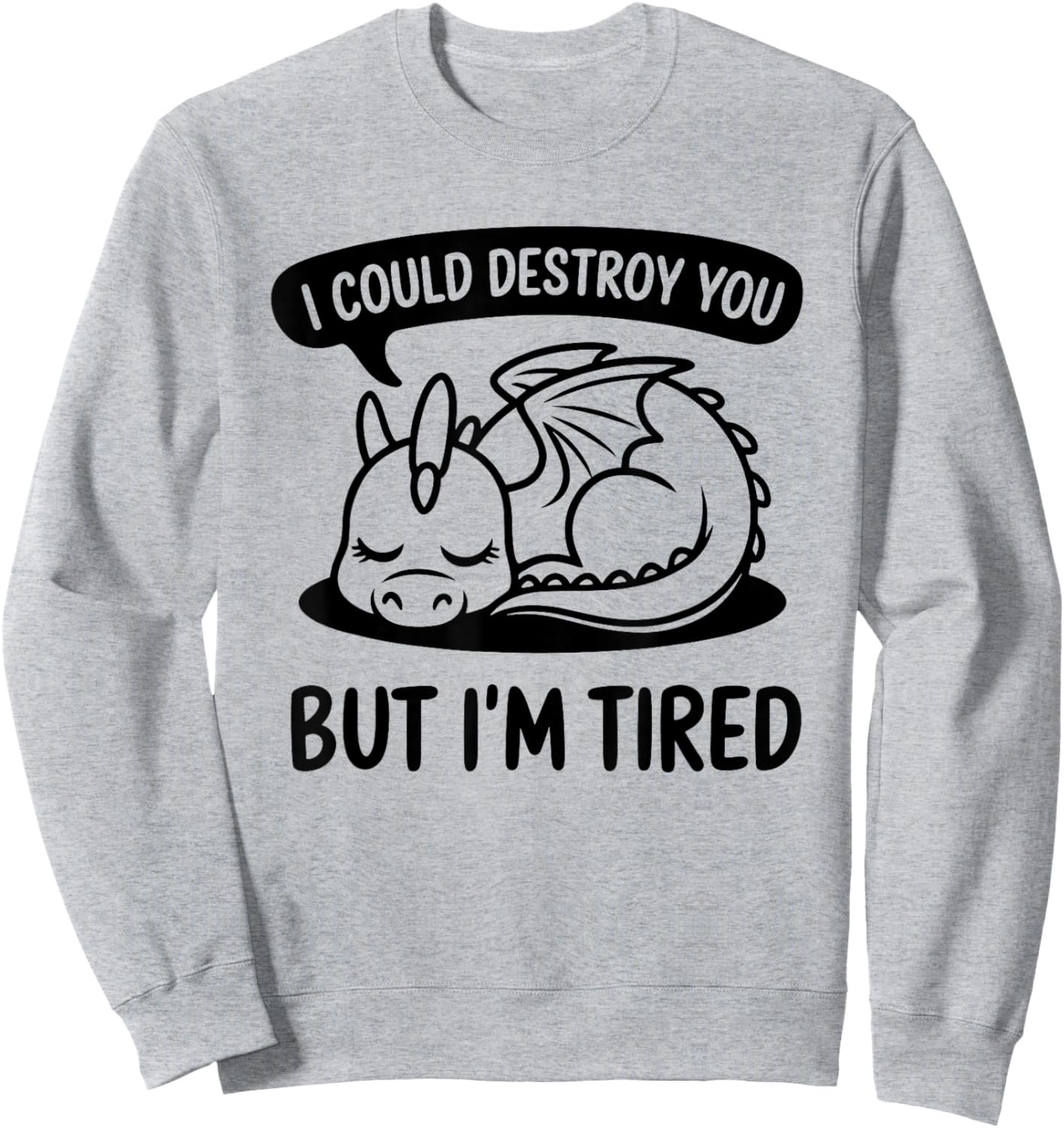 I Could Destroy You But I'm Tired - Lazy Sleepy Dragon Sweatshirt - Sweatshirt | Ash