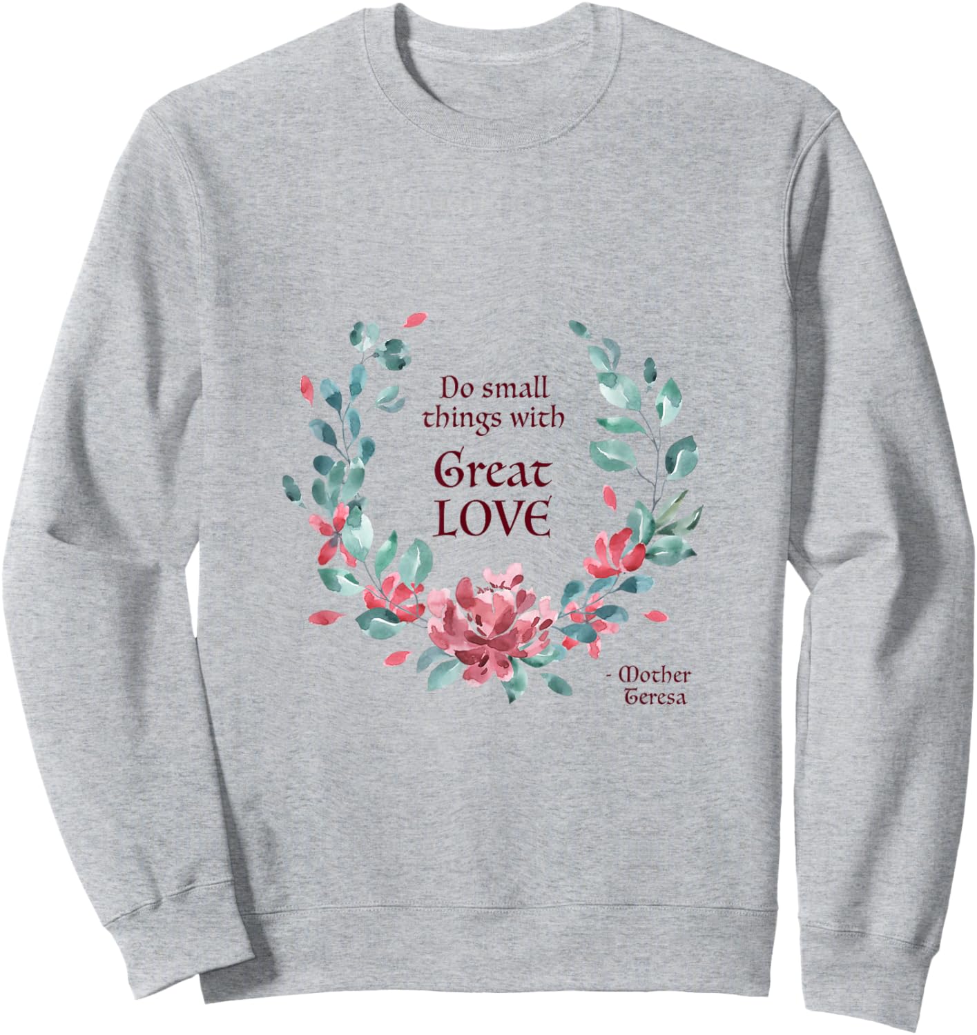Do Small Things with Great Love - Catholic Saint Quote Sweatshirt - Sweatshirt | Ash
