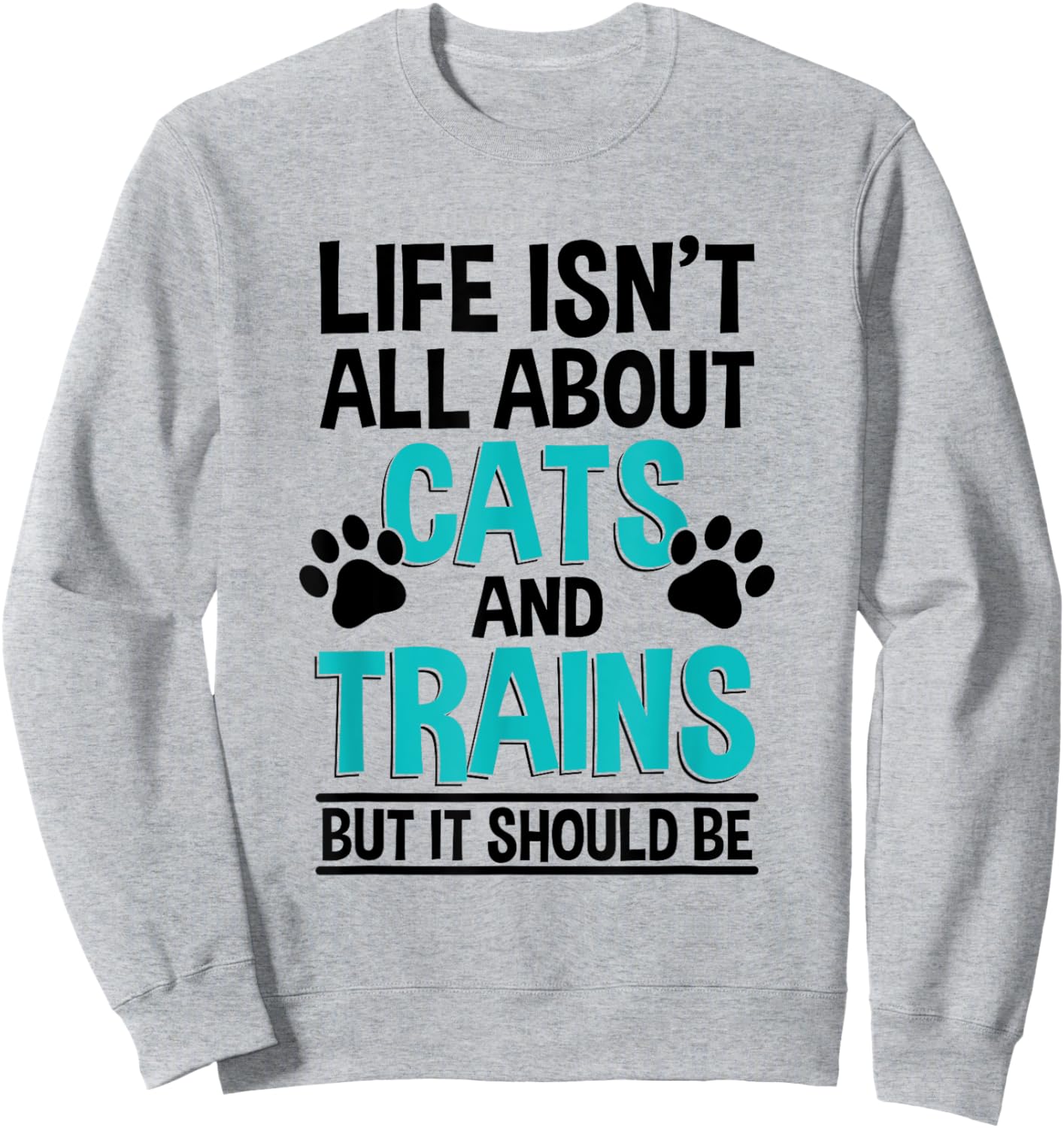Life Isn't All About Cats And Trains, Model Train Sweatshirt - Sweatshirt | Ash