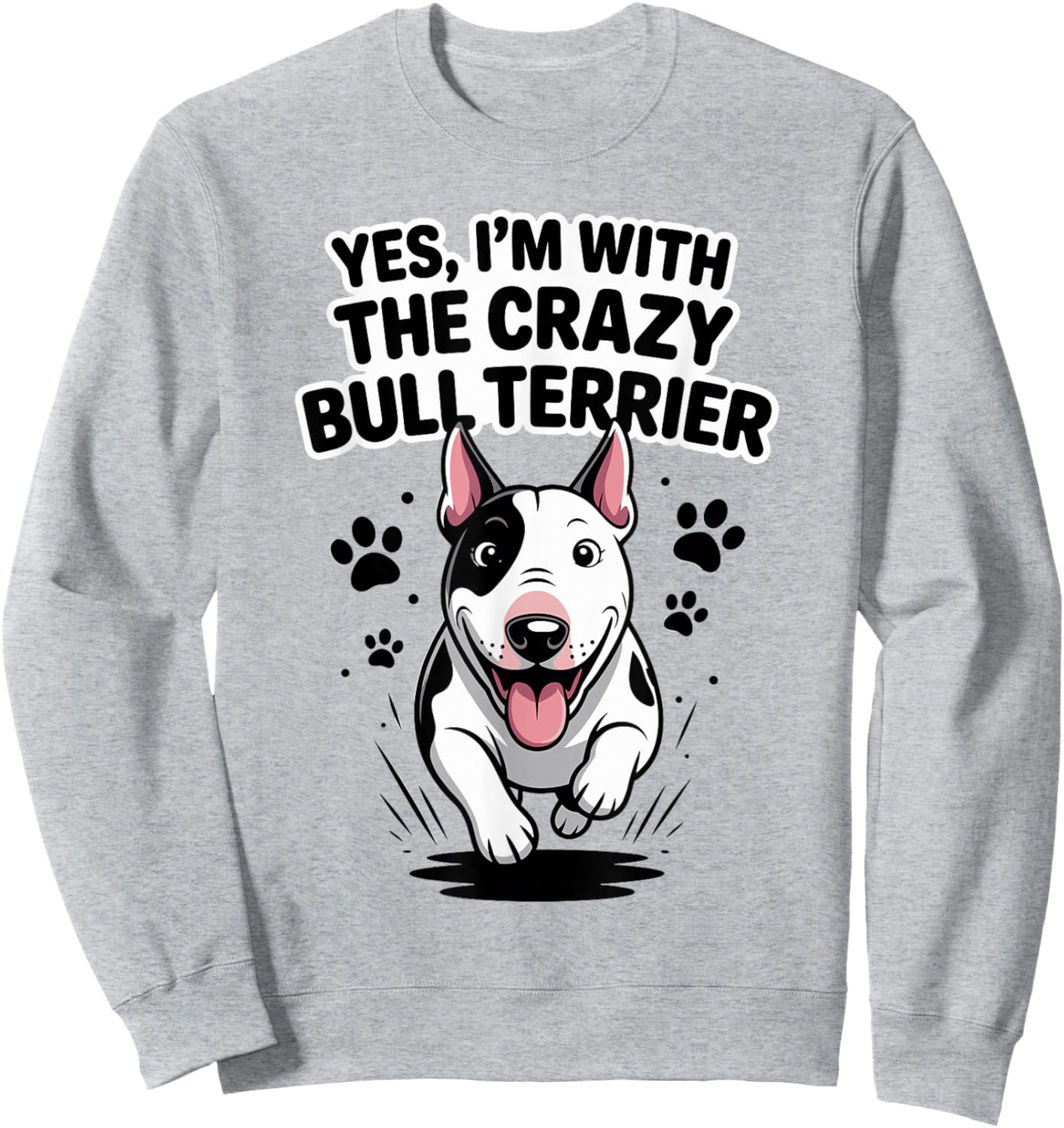 Funny Cute Pet Dog Breed Yes I'm with the Crazy Bull Terrier Sweatshirt - Sweatshirt | Ash