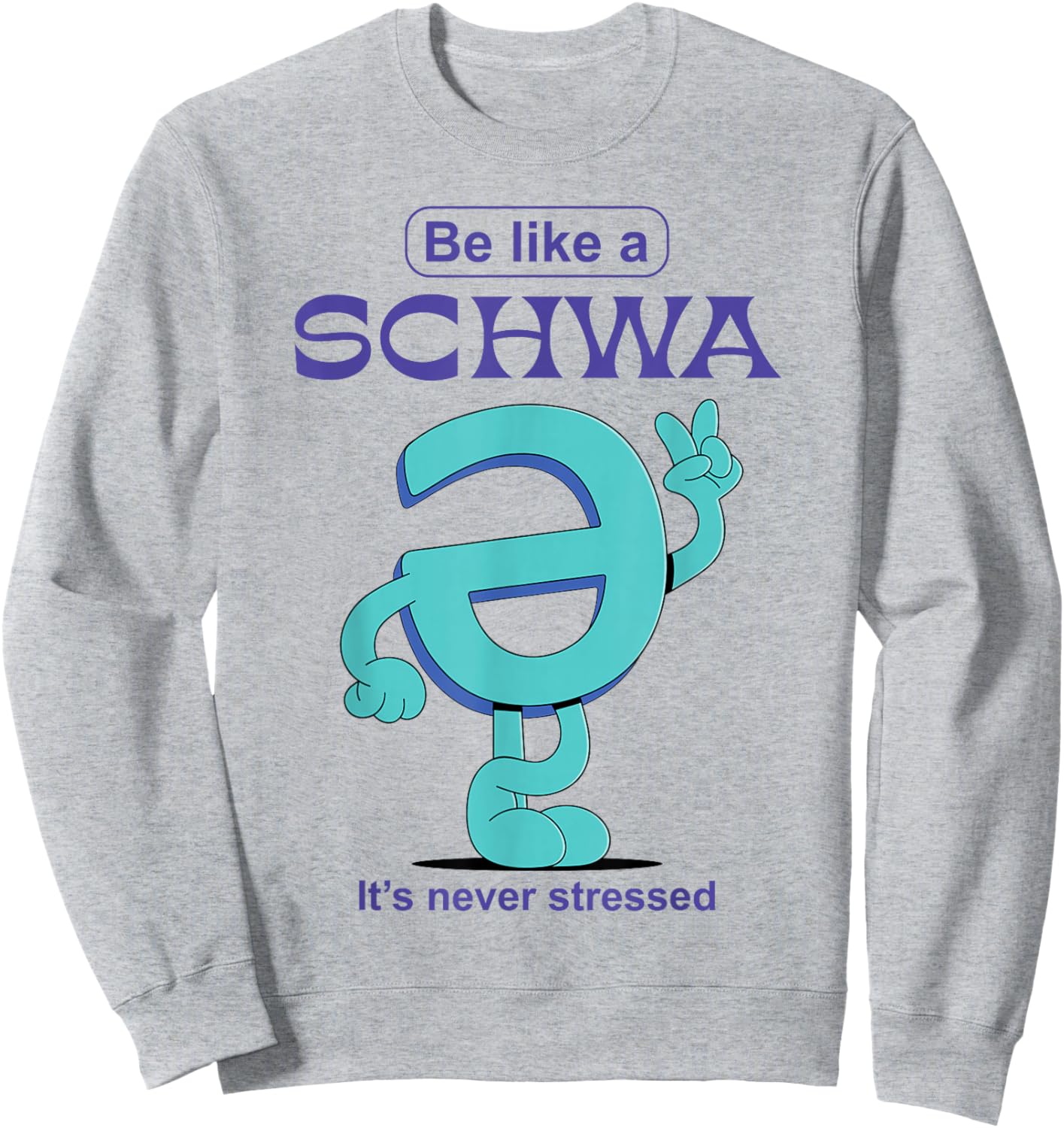 Be Like A Schwa Never Stressed Science Of Reading Teacher Sweatshirt - Sweatshirt | Ash