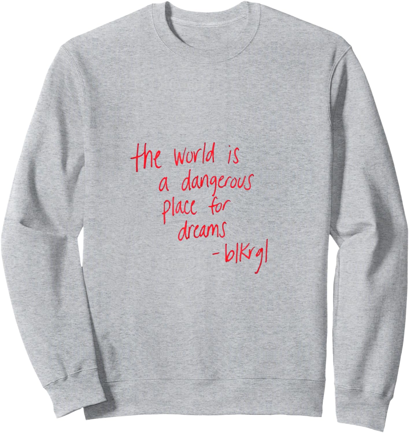 “The World is a Dangerous Place for Dreams.” - blkrgl Sweatshirt - Sweatshirt | Ash