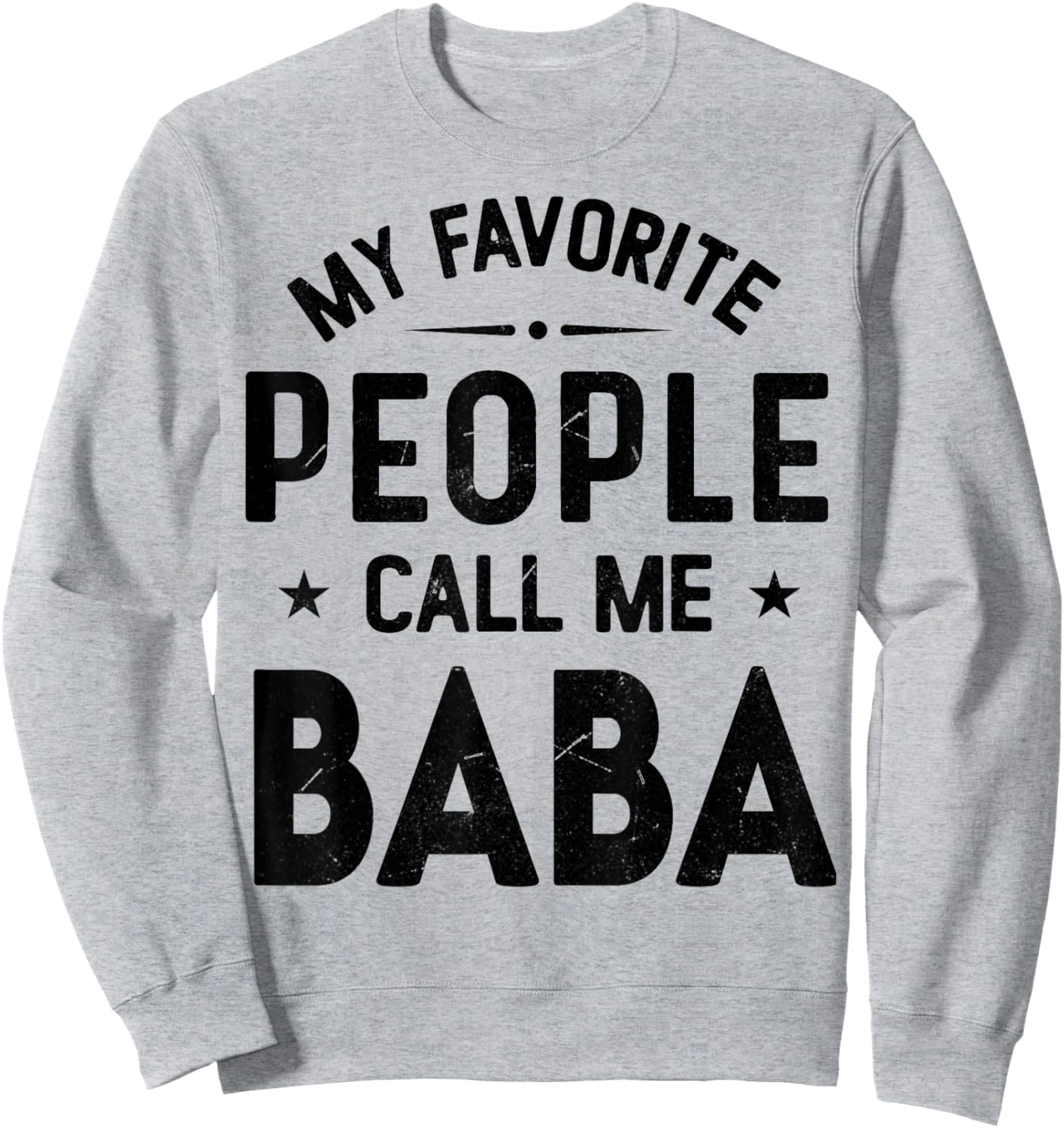 My Favorite People Call Me BABA, Funny BABA Fathers Day Sweatshirt - Sweatshirt | Ash
