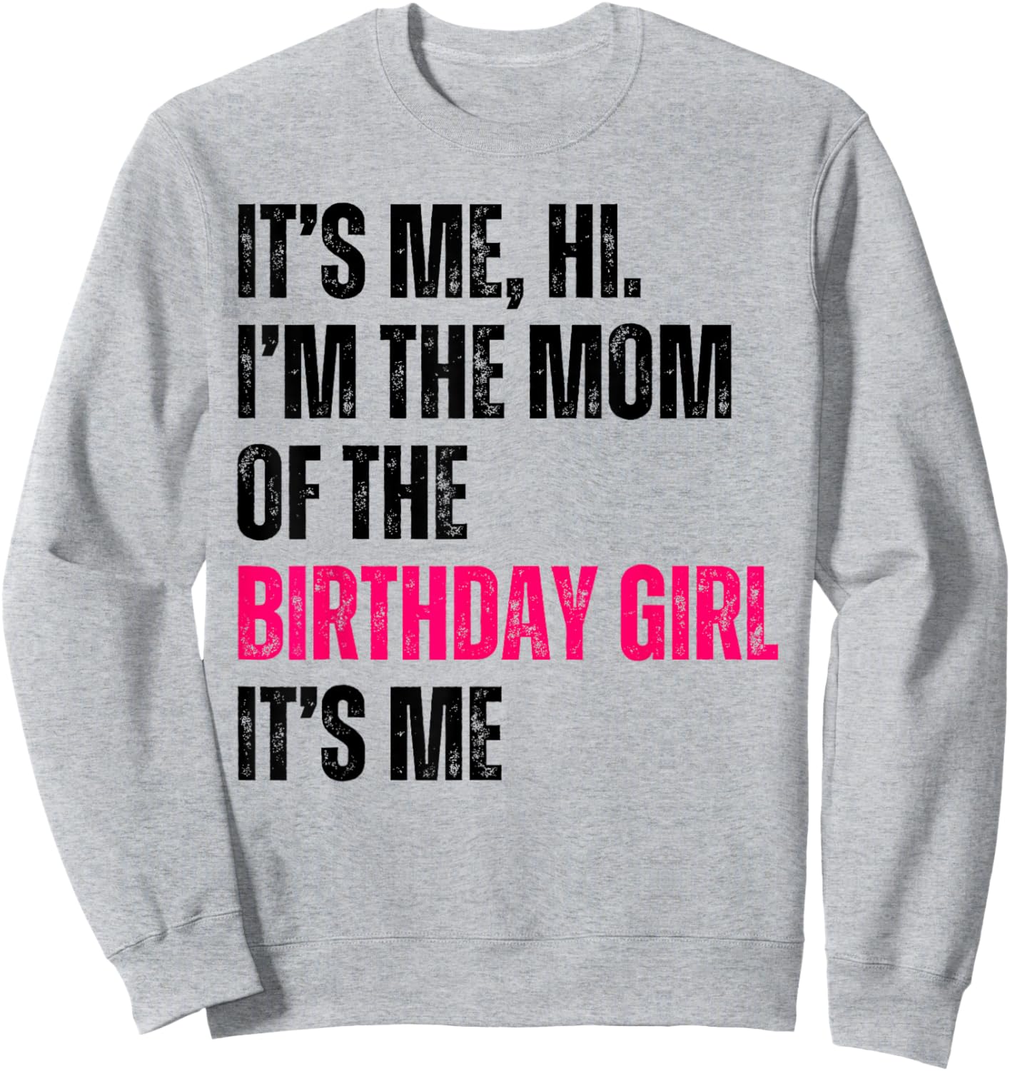 It's Me Hi I'm The Mom Of The Birthday Girl It's Me Party Sweatshirt - Sweatshirt | Ash