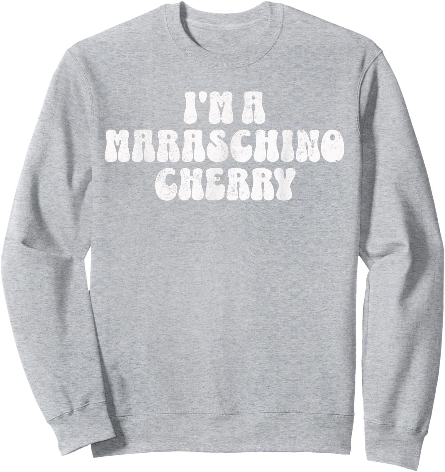 Funny Halloween I'm a Maraschino Cherry Retro Font Costume Sweatshirt - Sweatshirt | Ash