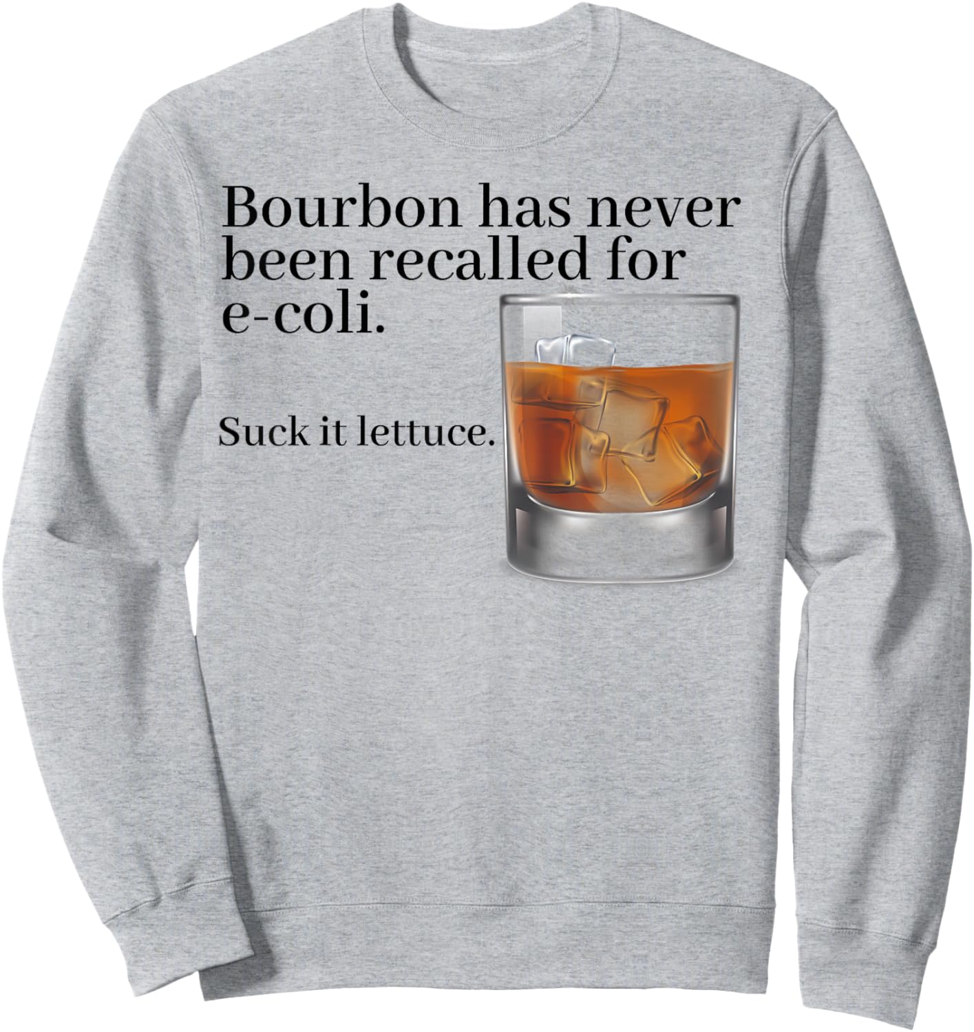 Bourbon Has Never Been Recalled For E-coli Suck It Lettuce Sweatshirt - Sweatshirt | Ash