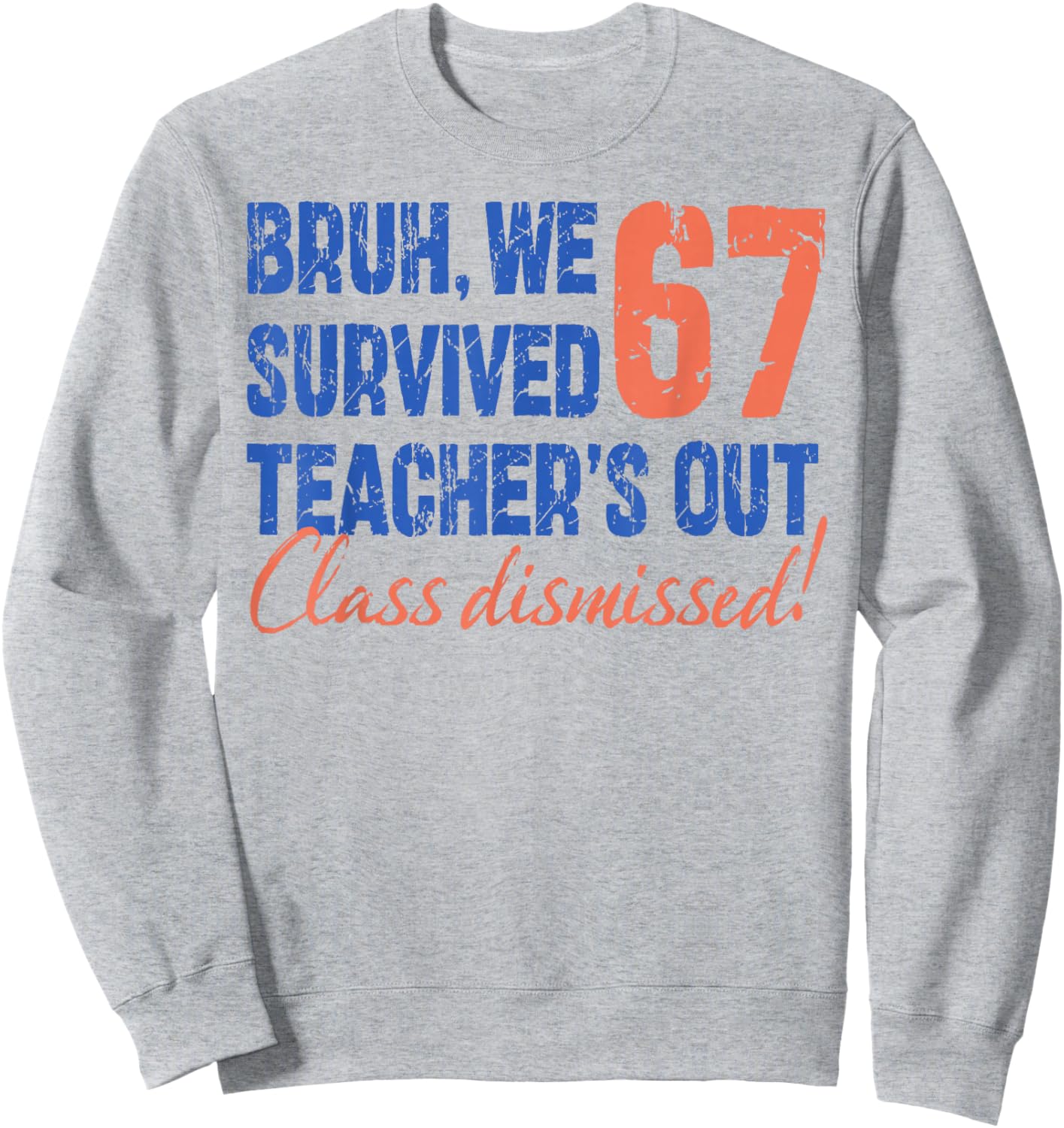Bruh We Survived 67 Teacher's Out Class Dismissed Last Day Sweatshirt - Sweatshirt | Ash