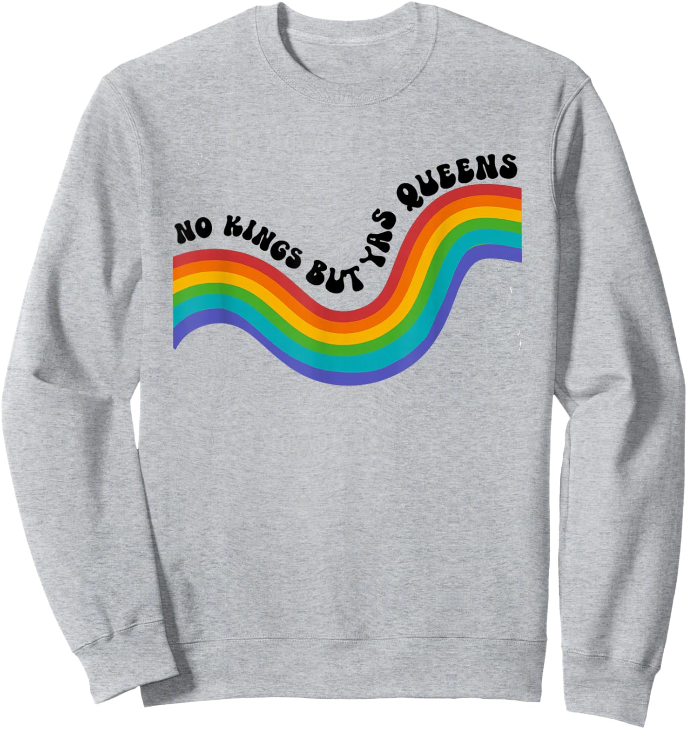 No Kings but YAS Queens Rainbow LGBTQ Pride Ally Sweatshirt - Sweatshirt | Ash