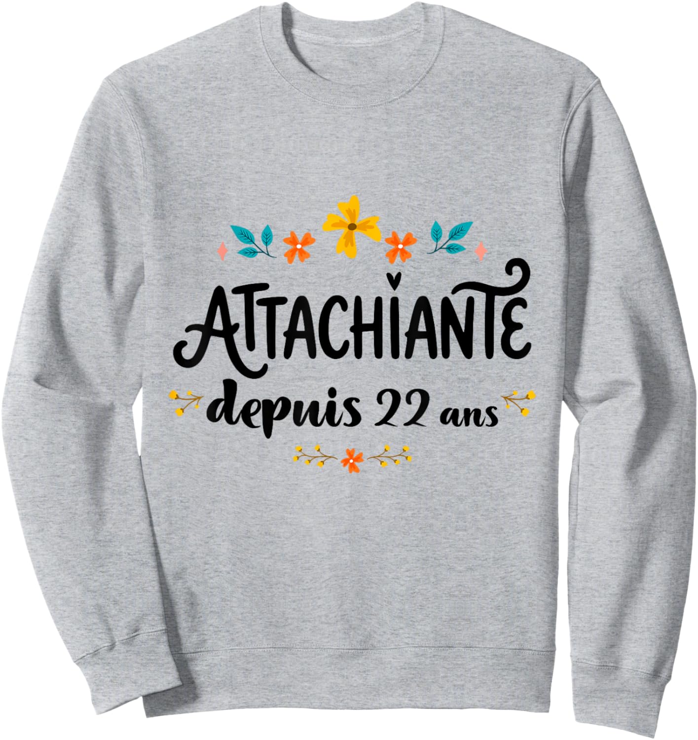 Attachiante Depuis 22 Ans Cadeau Anniversaire Fille Humour Sweatshirt - Sweatshirt | Ash