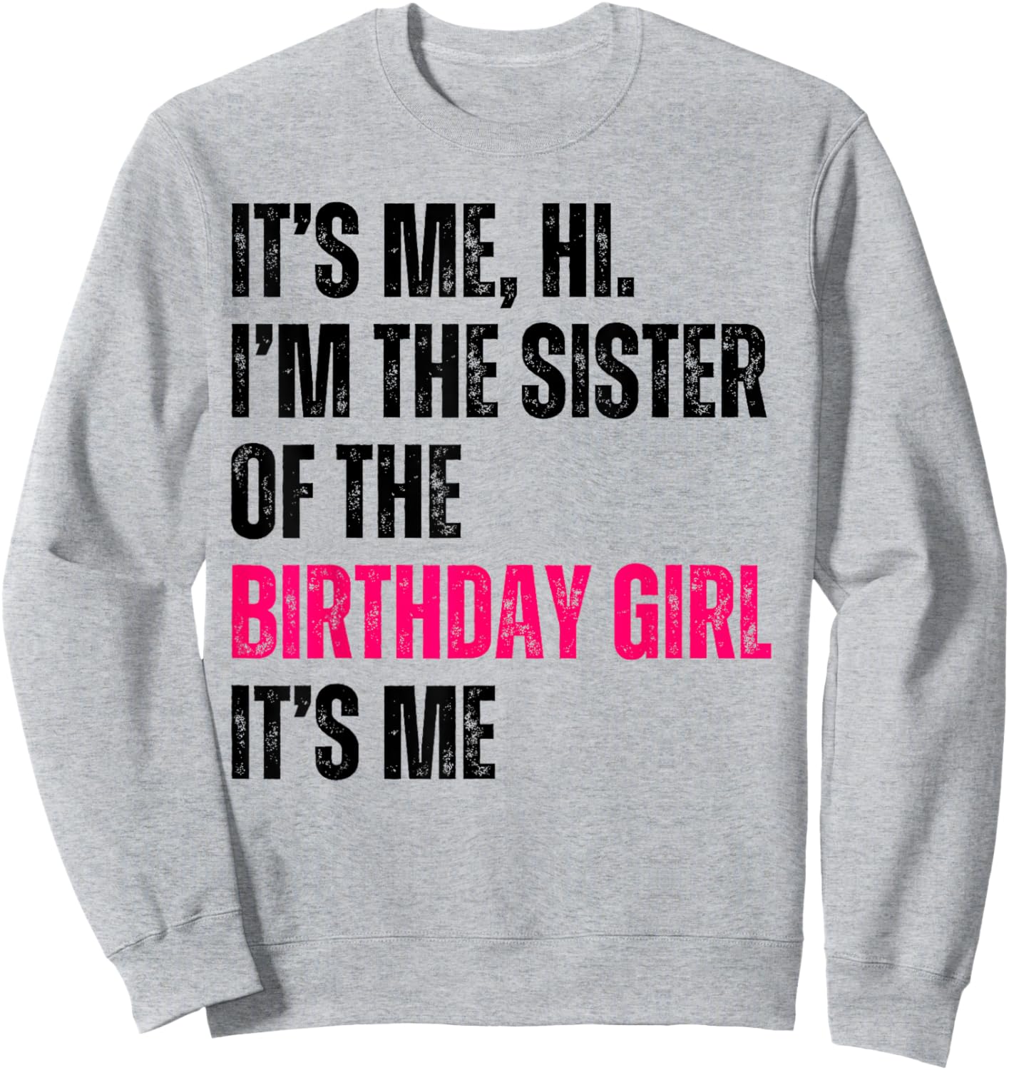 It's Me Hi I'm The Sister Of The Birthday Girl It's Me Party Sweatshirt - Sweatshirt | Ash