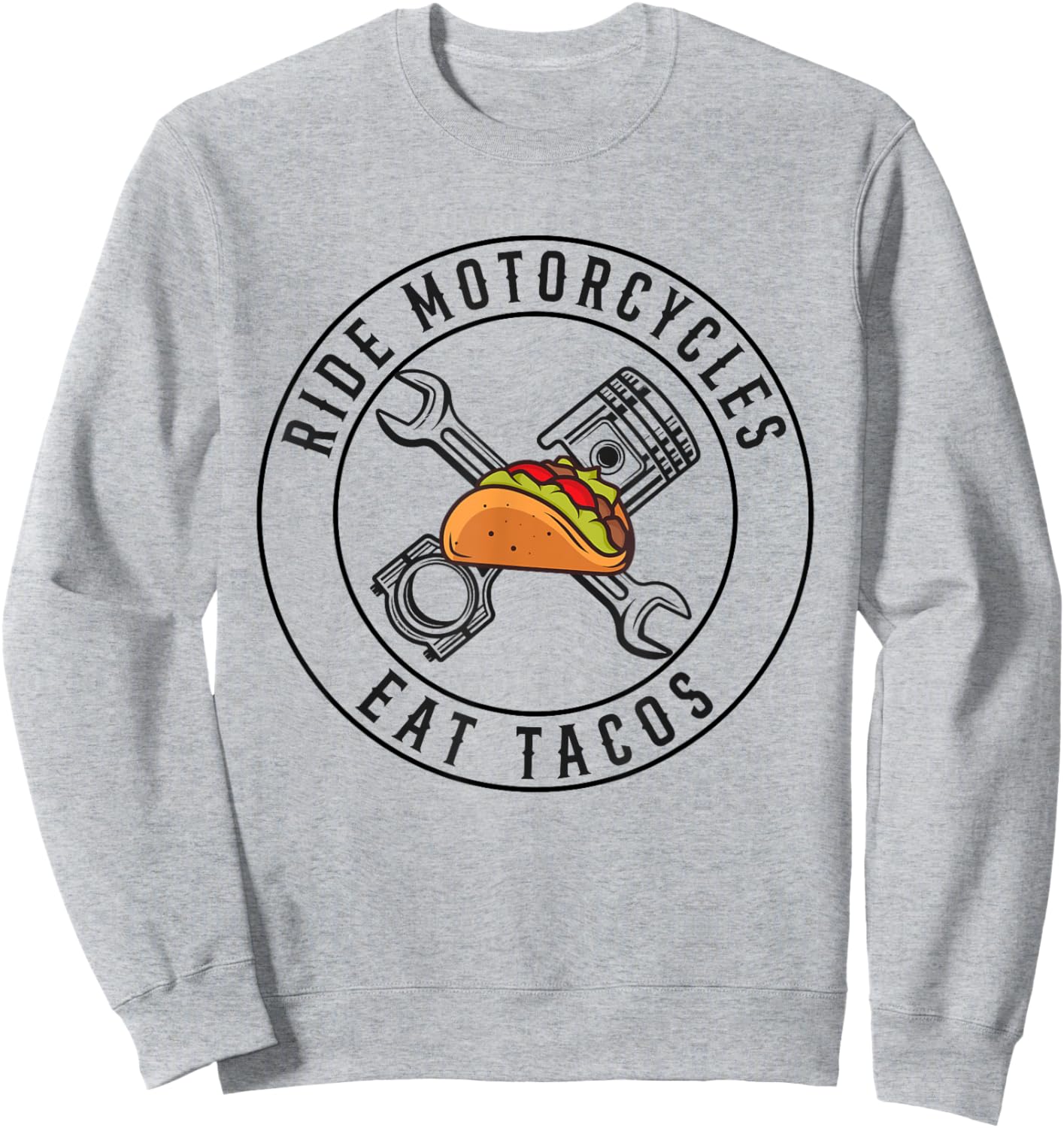 Ride Motorcycles Eat Tacos Funny Riding Lover Biker Sweatshirt - Sweatshirt | Ash
