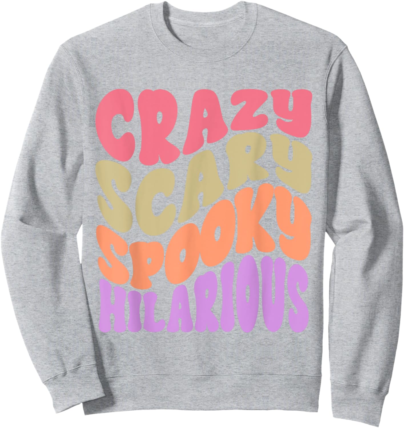 Crazy Scary Spooky Hilarious funny Quote Sweatshirt - Sweatshirt | Ash