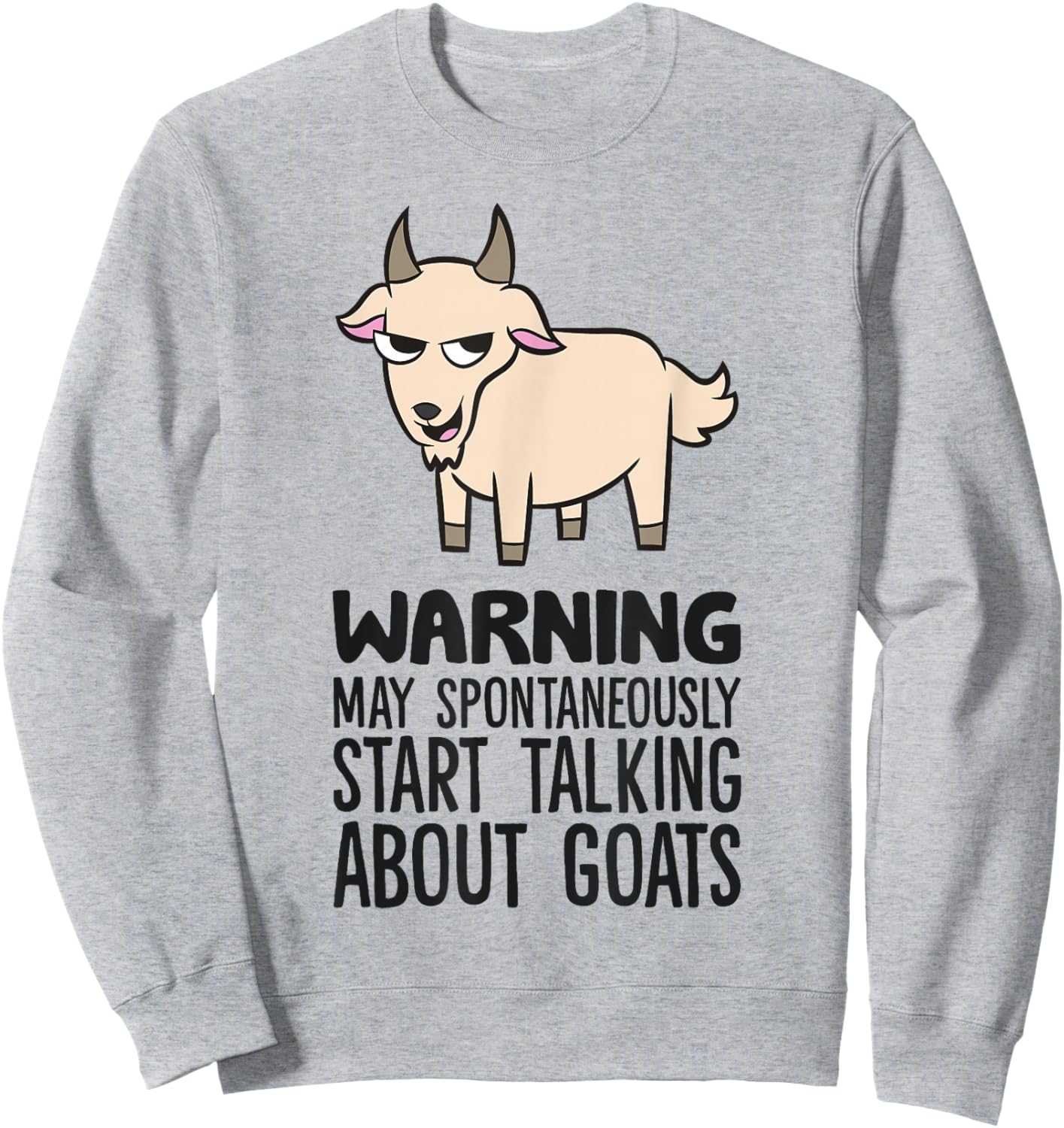 Warning May Spontaneously Start Talking About Goats Sweatshirt - Sweatshirt | Ash