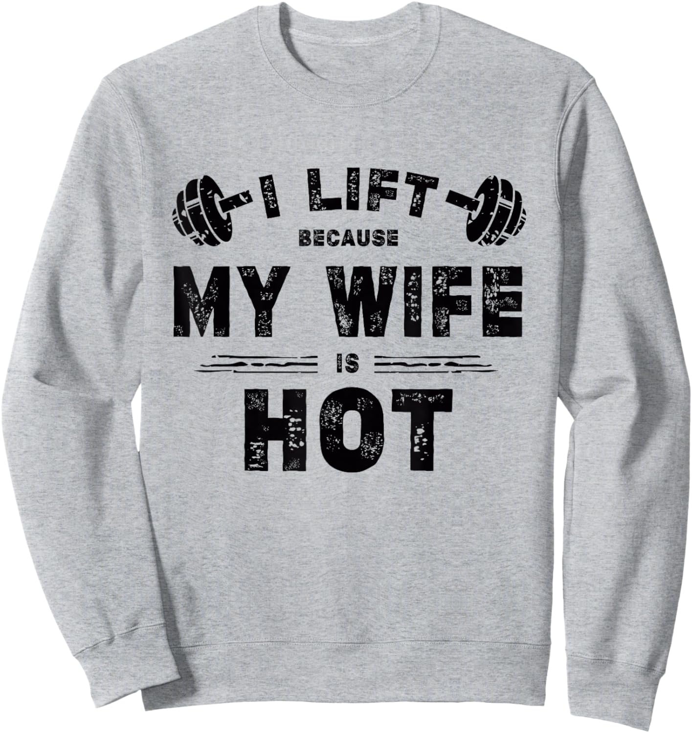 I Lift Because My Wife Is Hot Funny Workout Design Sweatshirt - Sweatshirt | Ash