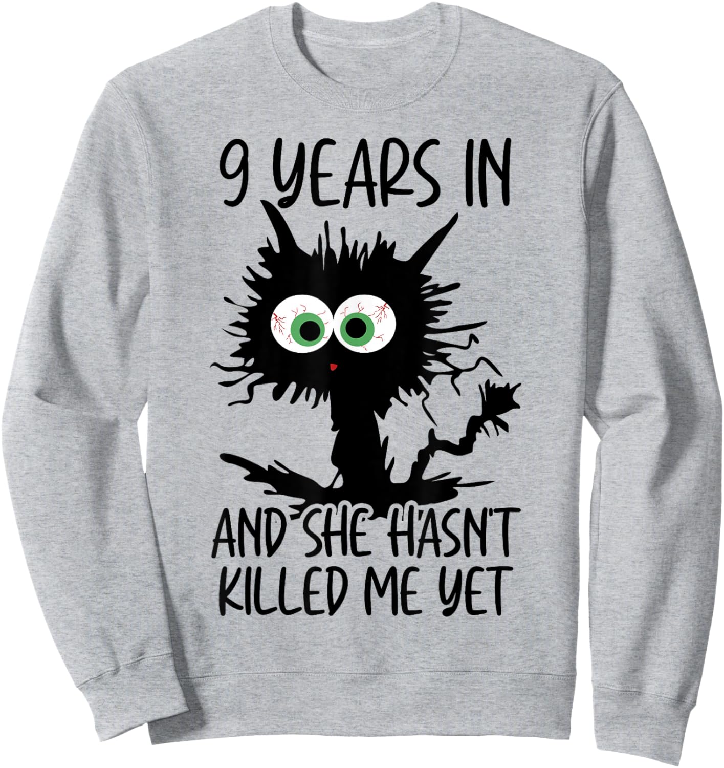 9 Years In And She Hasn't Killed Me Yet Sweatshirt - Sweatshirt | Ash