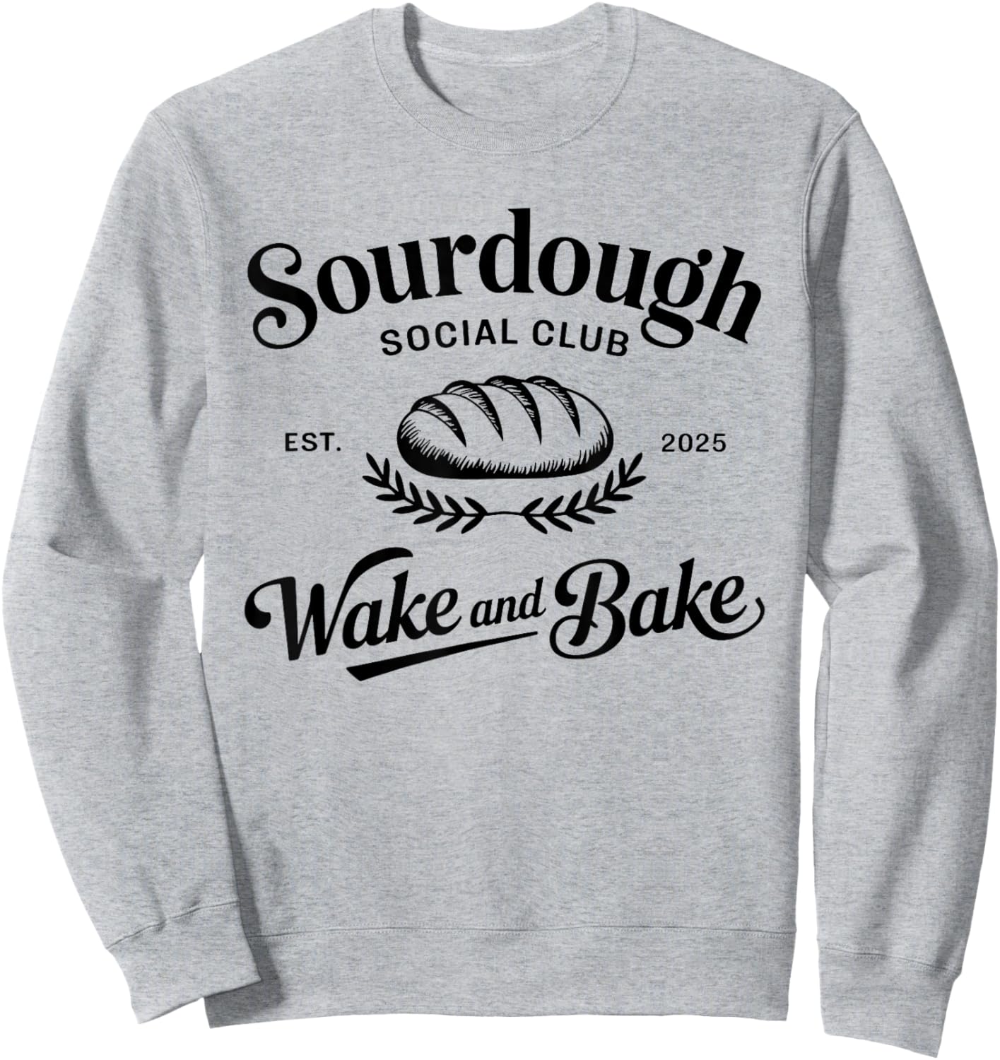 Sourdough Social Club Bakery Wake & Bake Bread Lover Sweatshirt - Sweatshirt | Ash