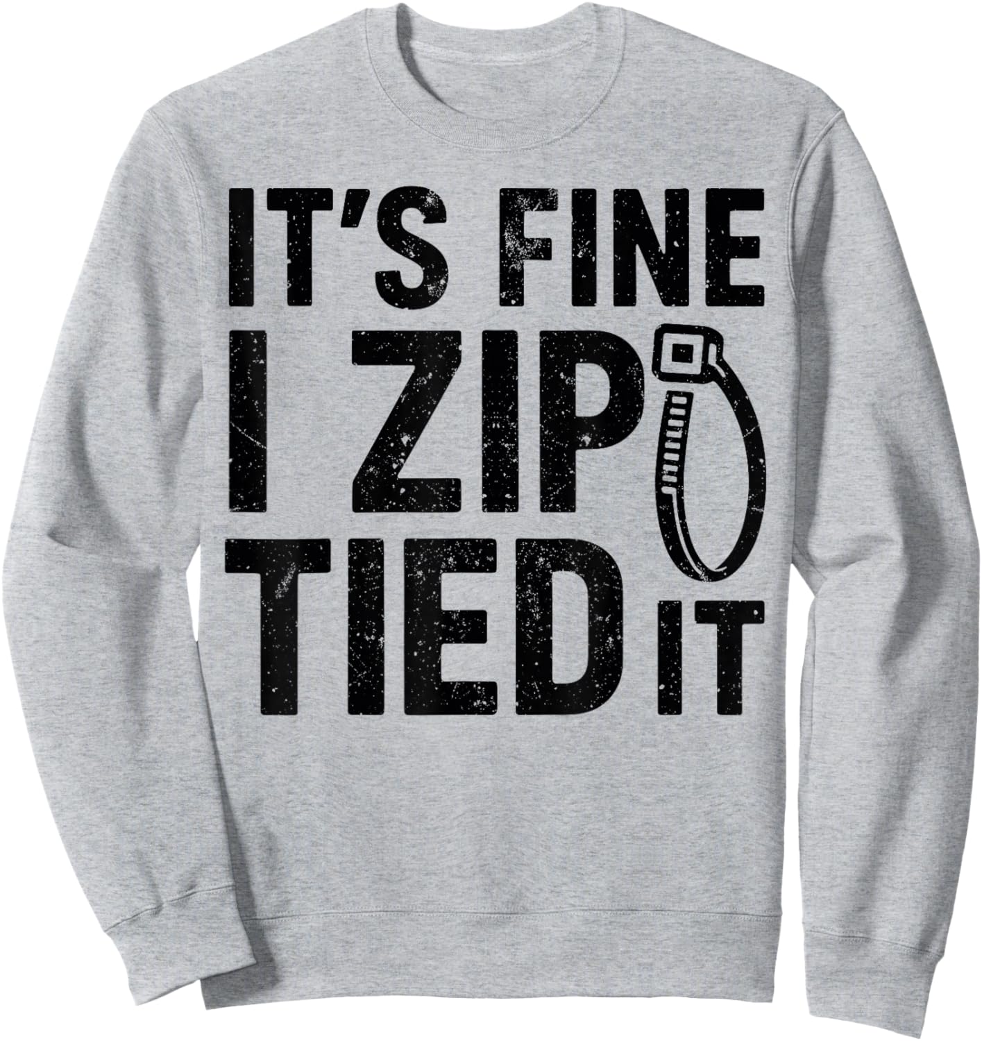 It’s Fine I Zip Tied It - Funny Mechanics Dad, Car Guy Jokes Sweatshirt - Sweatshirt | Ash
