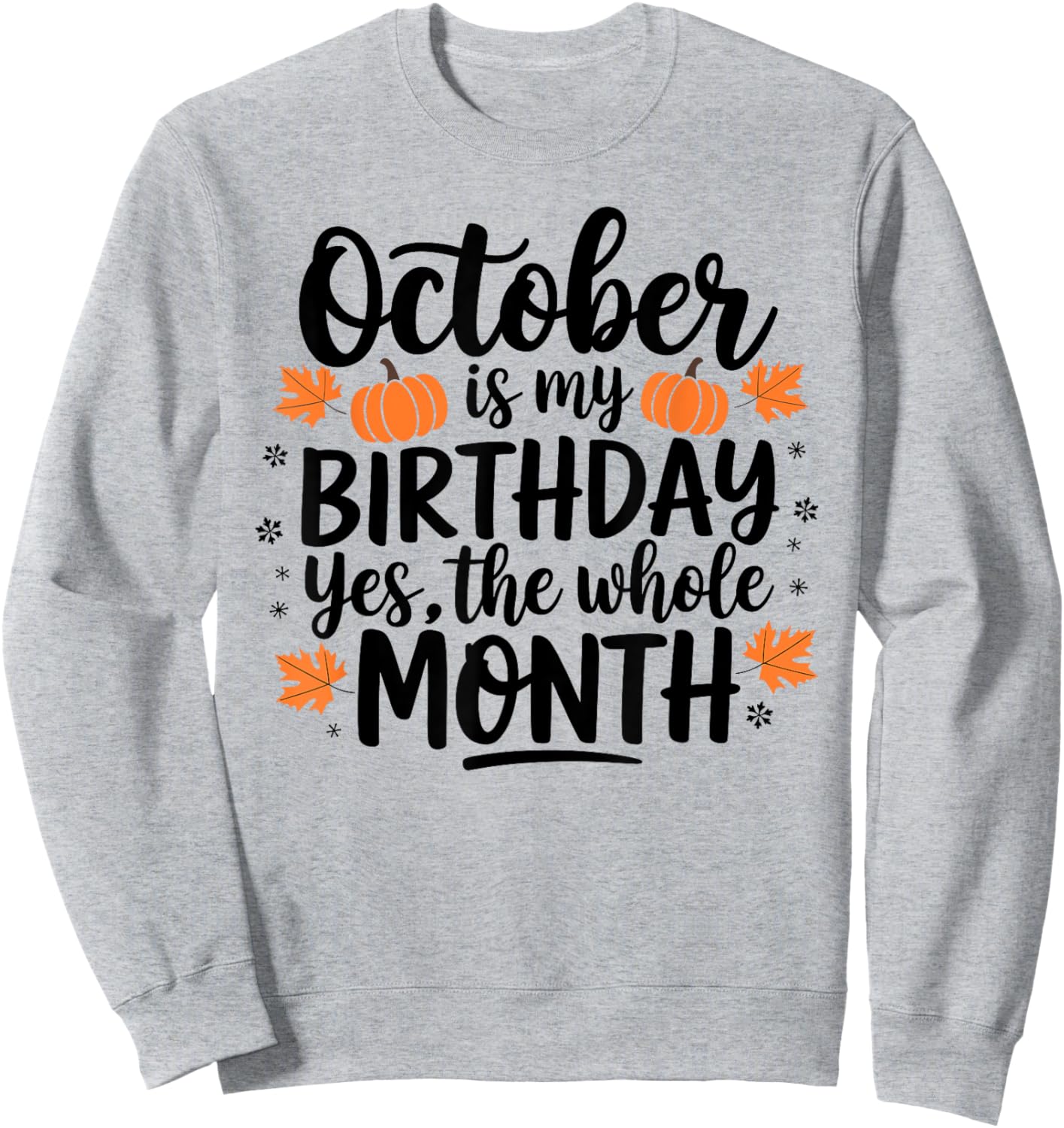 October Is My Birthday Yes The Whole Month Birthday Design Sweatshirt - Sweatshirt | Ash