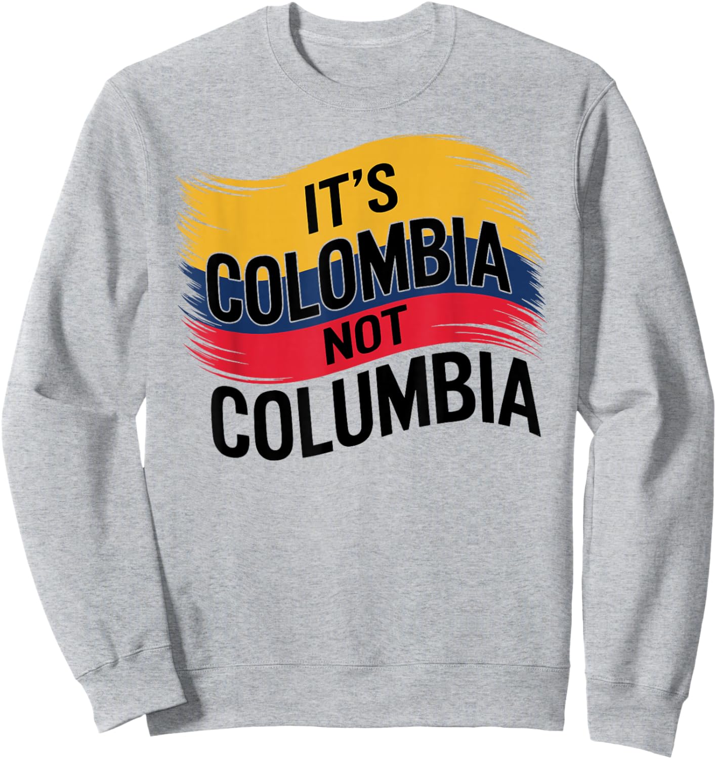 Its Colombia Not Columbia Colombian Caleños Bogota Medellin Sweatshirt - Sweatshirt | Ash