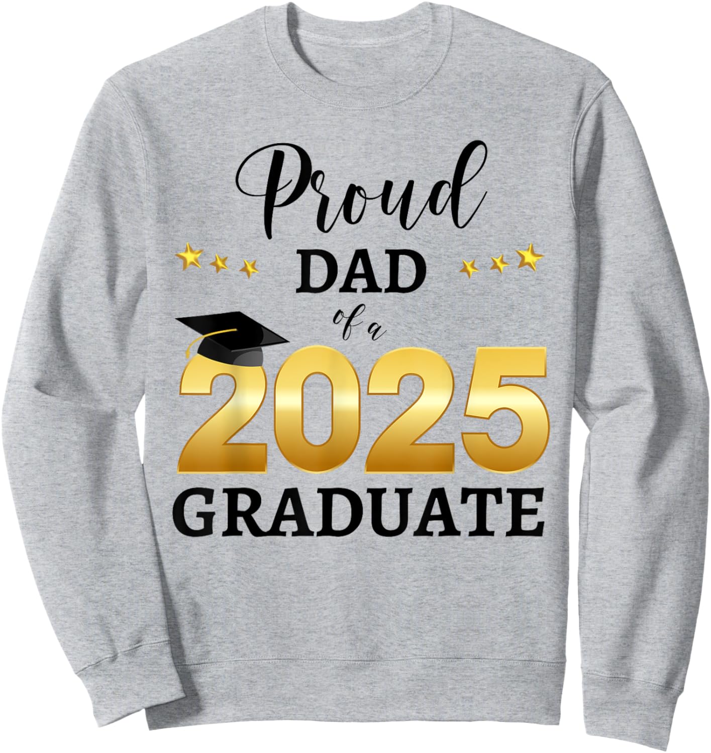 Proud Dad Of A 2025 Graduate Graduating Class Of 2025 Sweatshirt - Sweatshirt | Ash