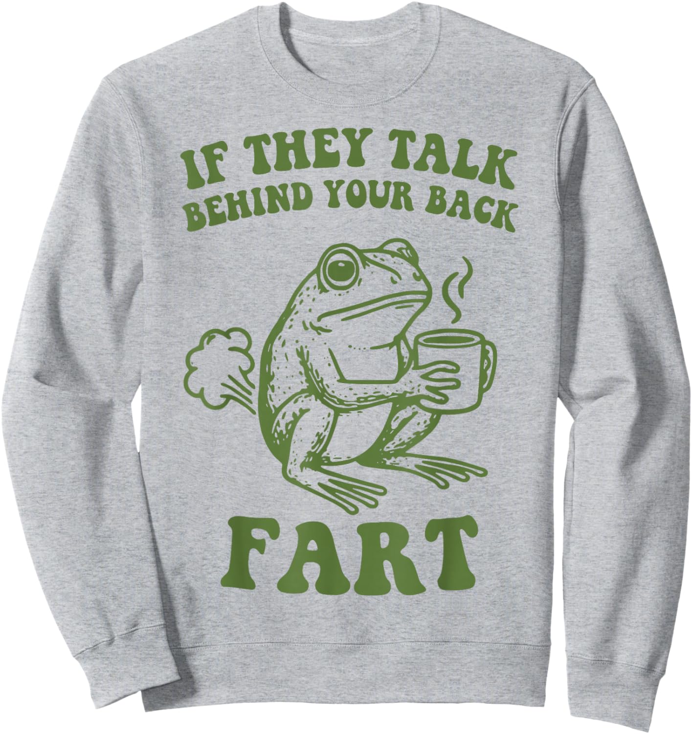 If They Talk Behind Your Back Fart Frog Sweatshirt - Sweatshirt | Ash