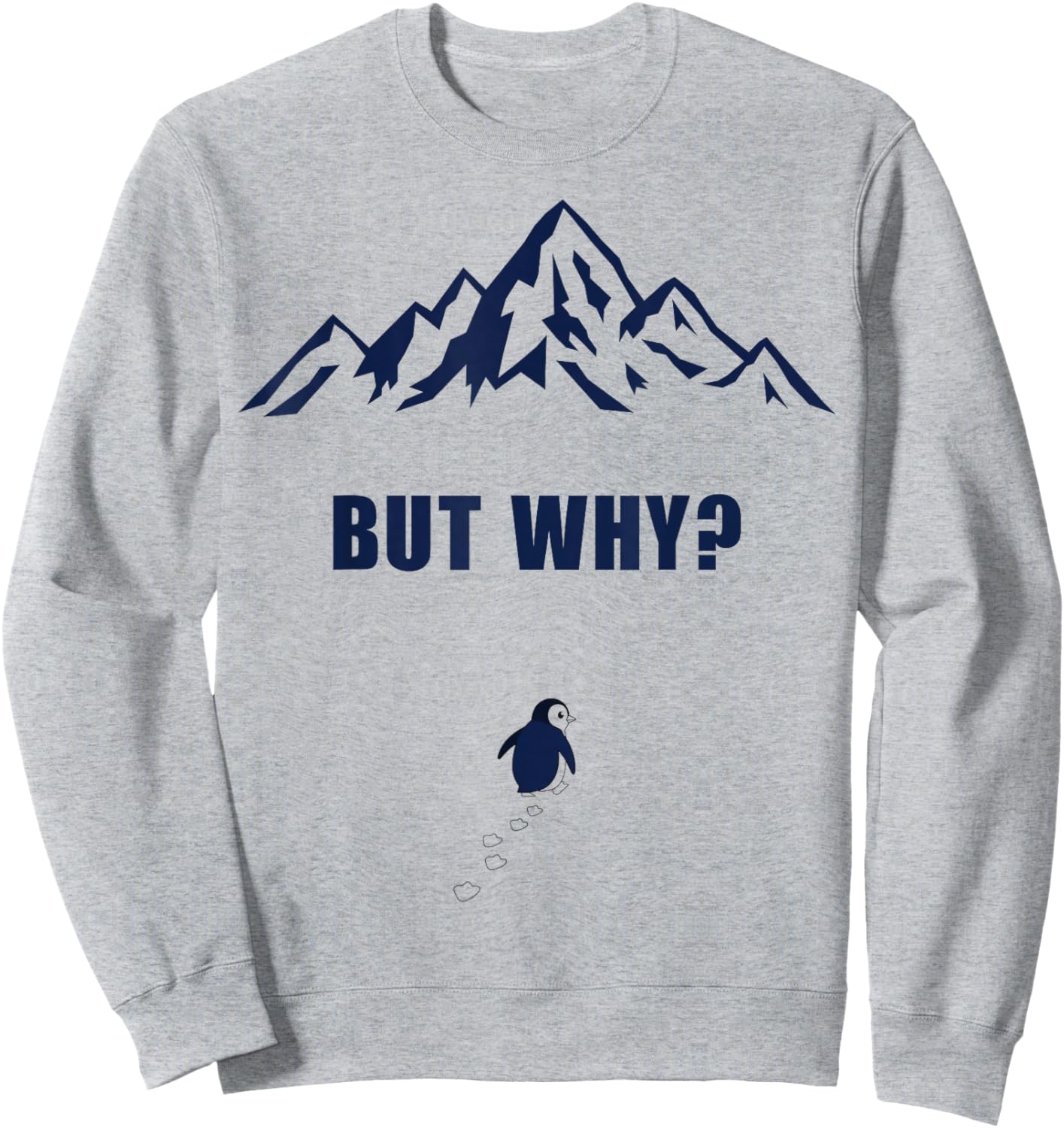 Penguin But Why Head Towards The Mountains Motivation Sweatshirt - Sweatshirt | Ash