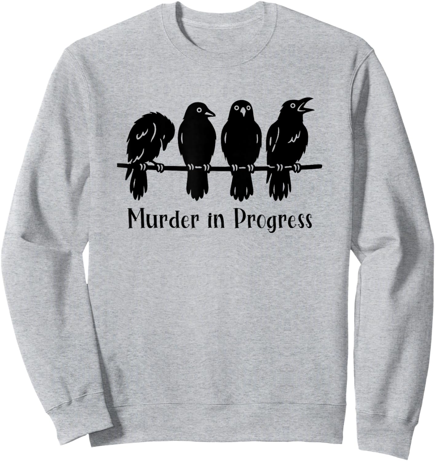 Crow Lover Gothic Raven Pun Murder in Progress Sarcastic Sweatshirt - Sweatshirt | Ash