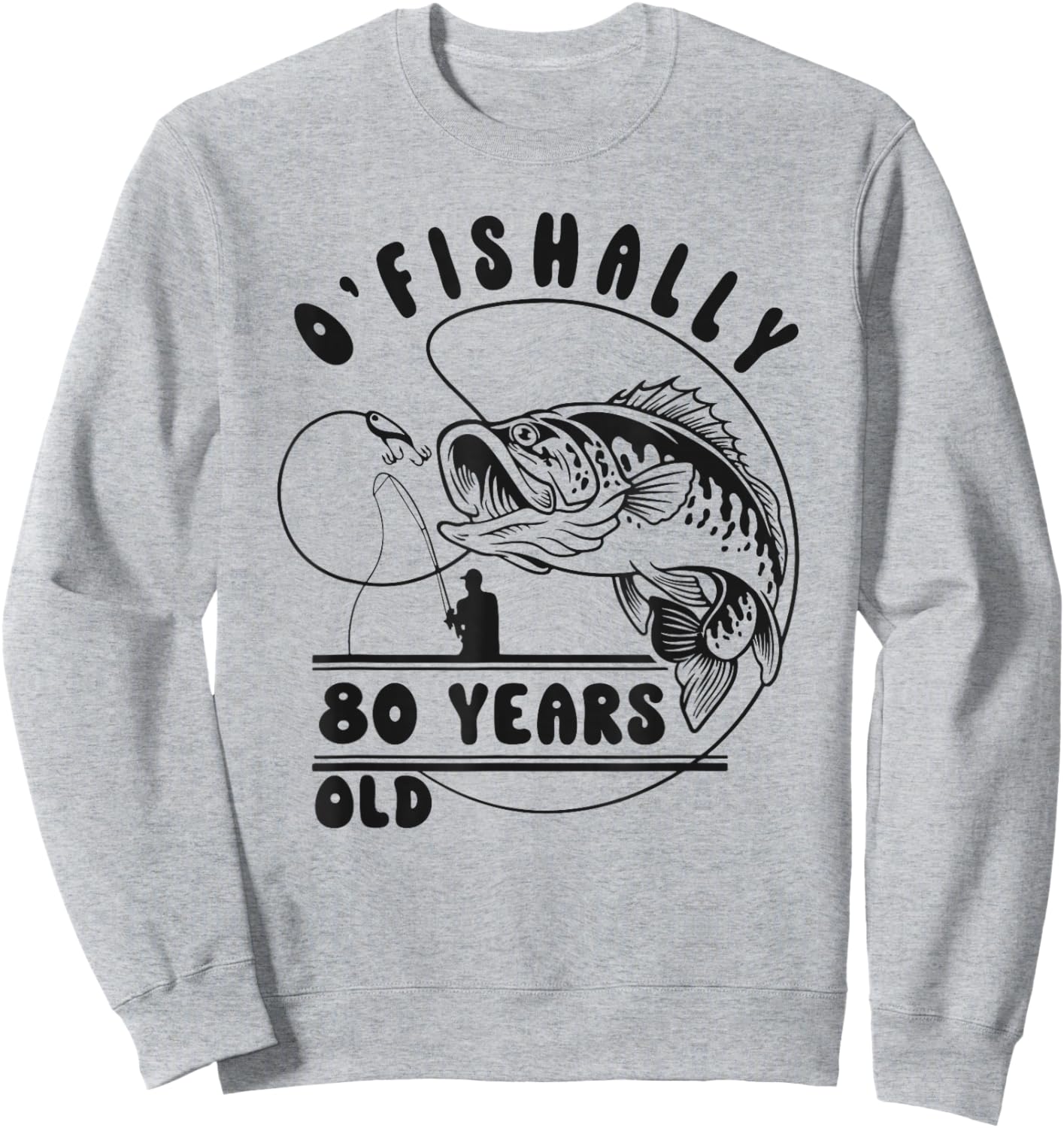 O’fishally 80 Years Old, Funny Fishing 80th Birthday Sweatshirt - Sweatshirt | Ash