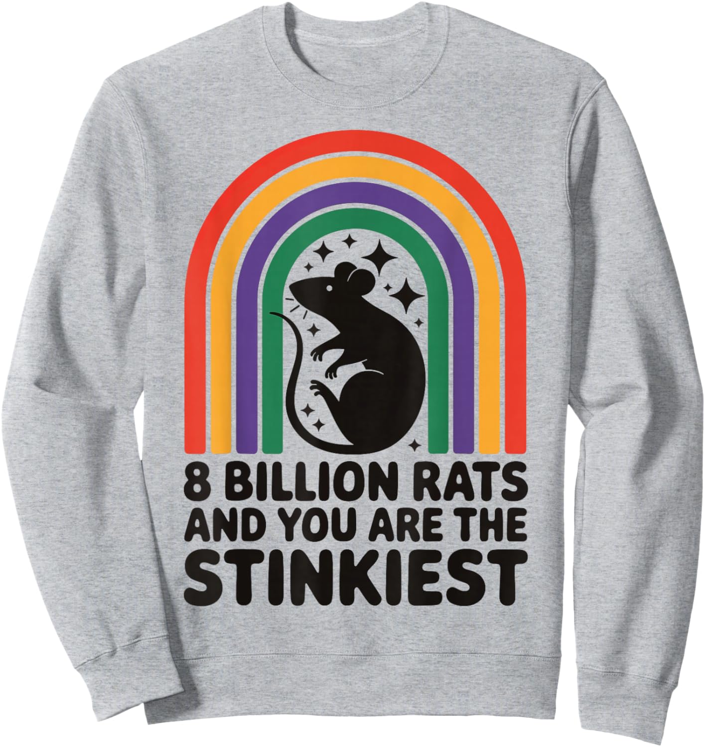 8 Billion Rats And You Are The Stinkiest Sweatshirt - Sweatshirt | Ash