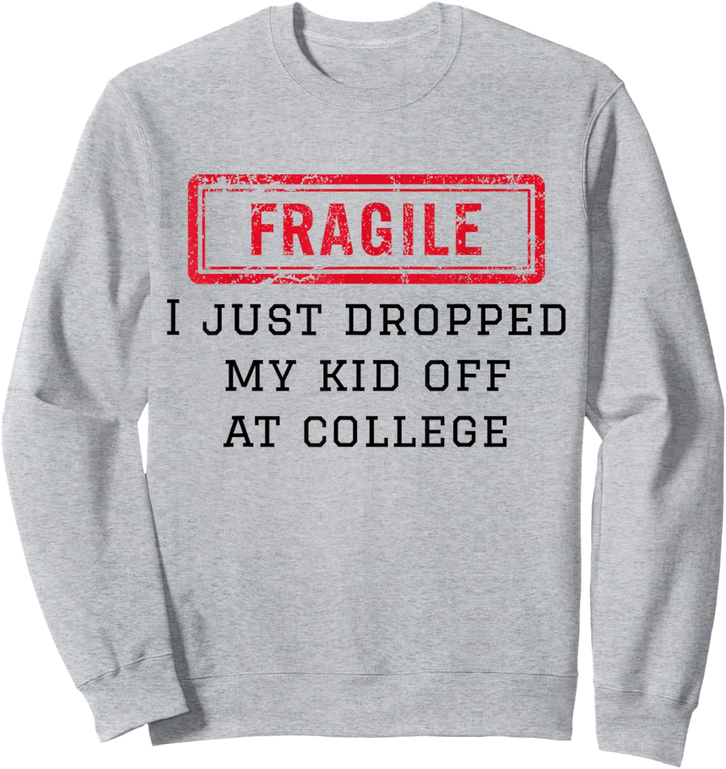 Fragile I Just Dropped My Kid Off At College Funny Mom Mama Sweatshirt - Sweatshirt | Ash
