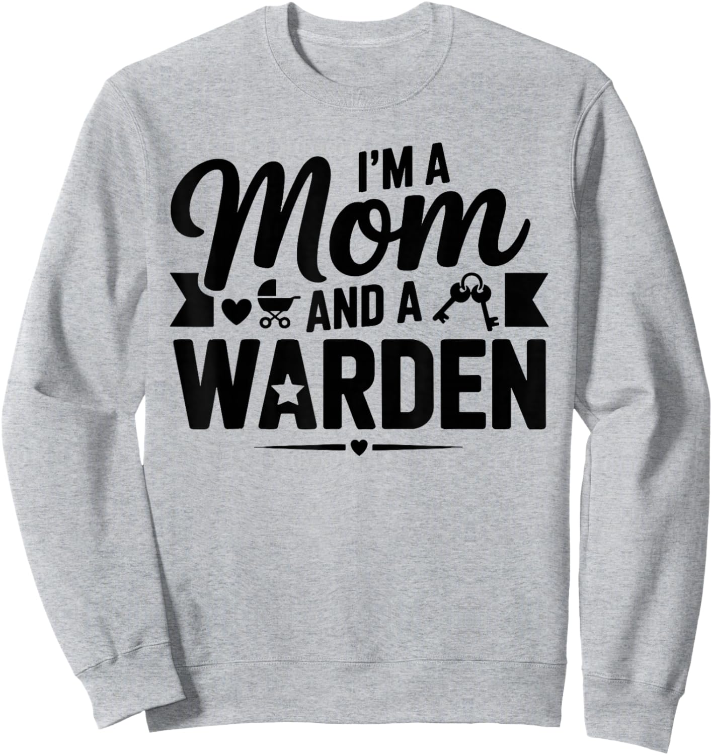 I'm A Mom and A Warden for Wardens Shirt Sweatshirt - Sweatshirt | Ash