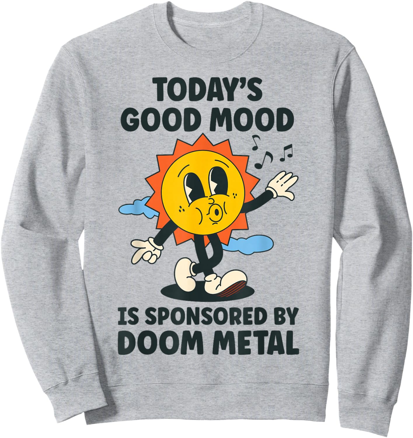 Today's Good Mood Is Sponsored By Doom Metal Retro Funny Sweatshirt - Sweatshirt | Ash