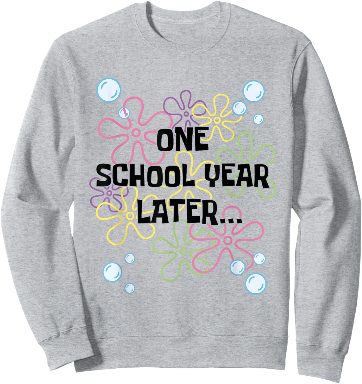 One School Year Later Last Day of School for Kids & Teachers Sweatshirt - Sweatshirt | Ash