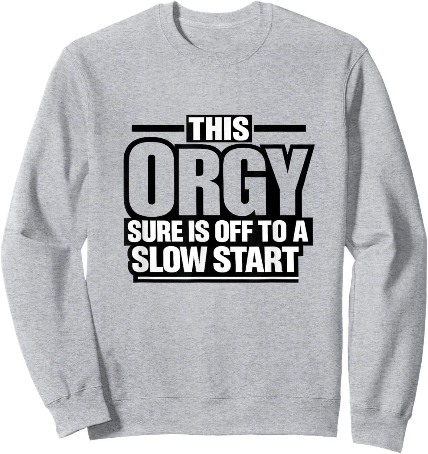 This Orgy Sure is Off to A Slow Start Quote Sweatshirt - Sweatshirt | Ash