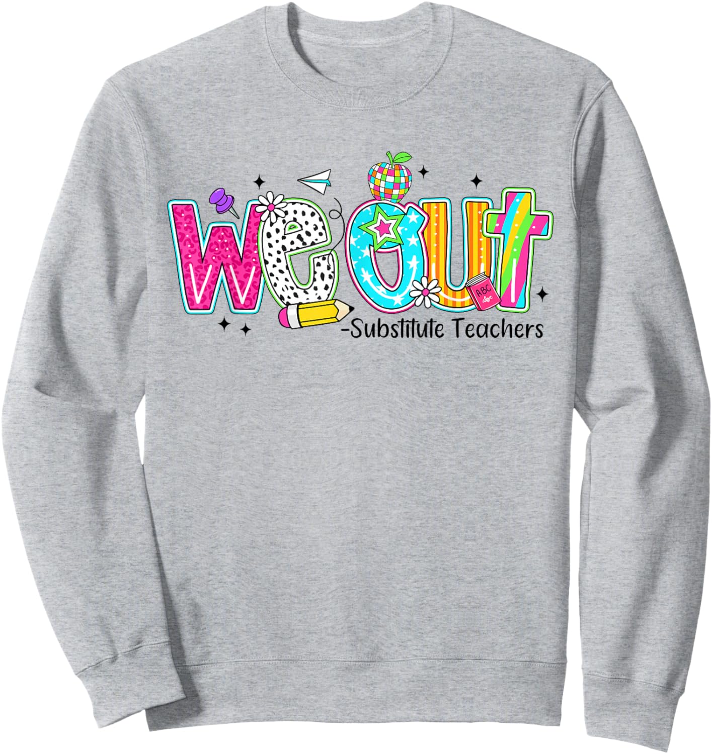 We Out Substitute Teachers Funny Last Day Of School Sweatshirt - Sweatshirt | Ash